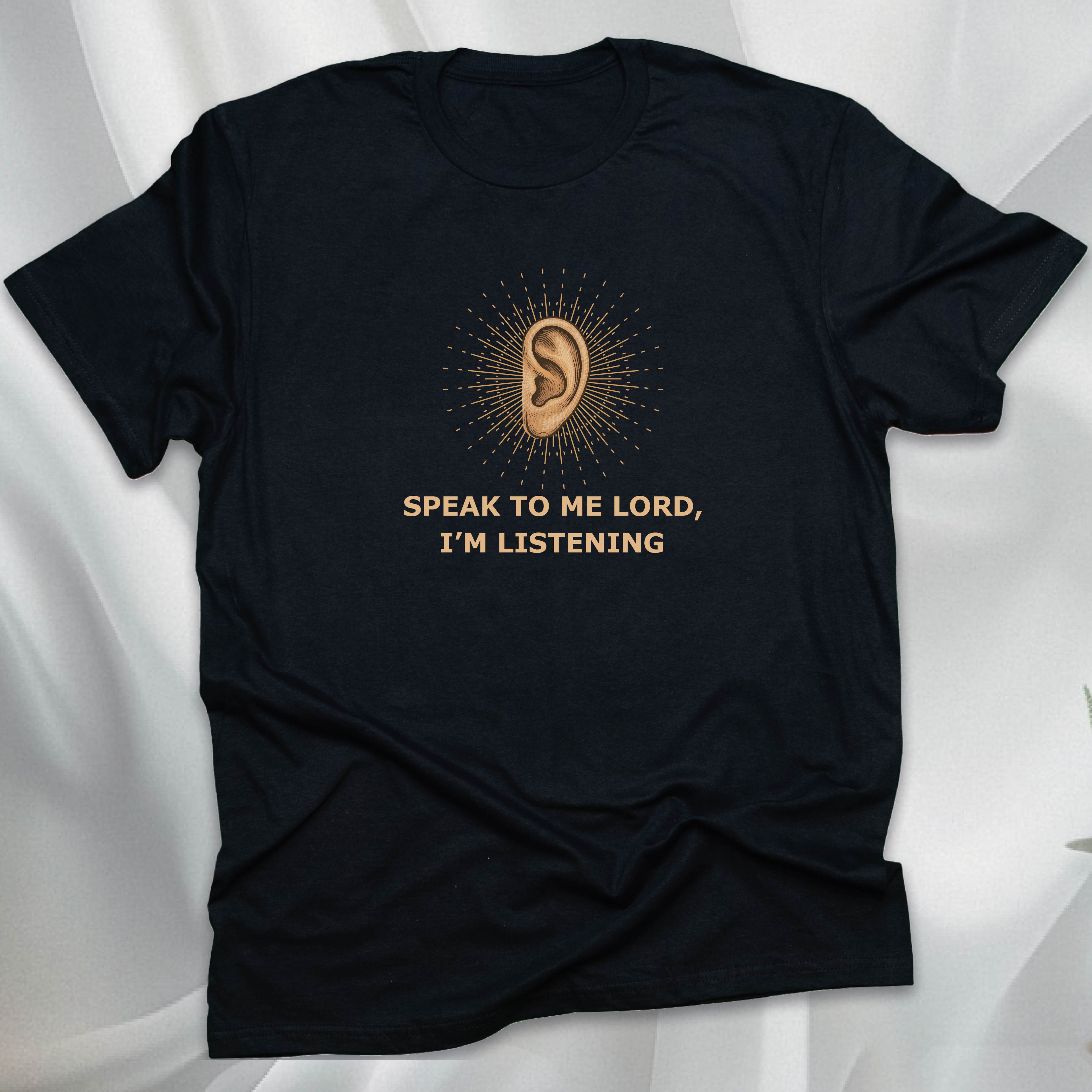 SPEAK TO ME, I'M LISTENING T-shirt
