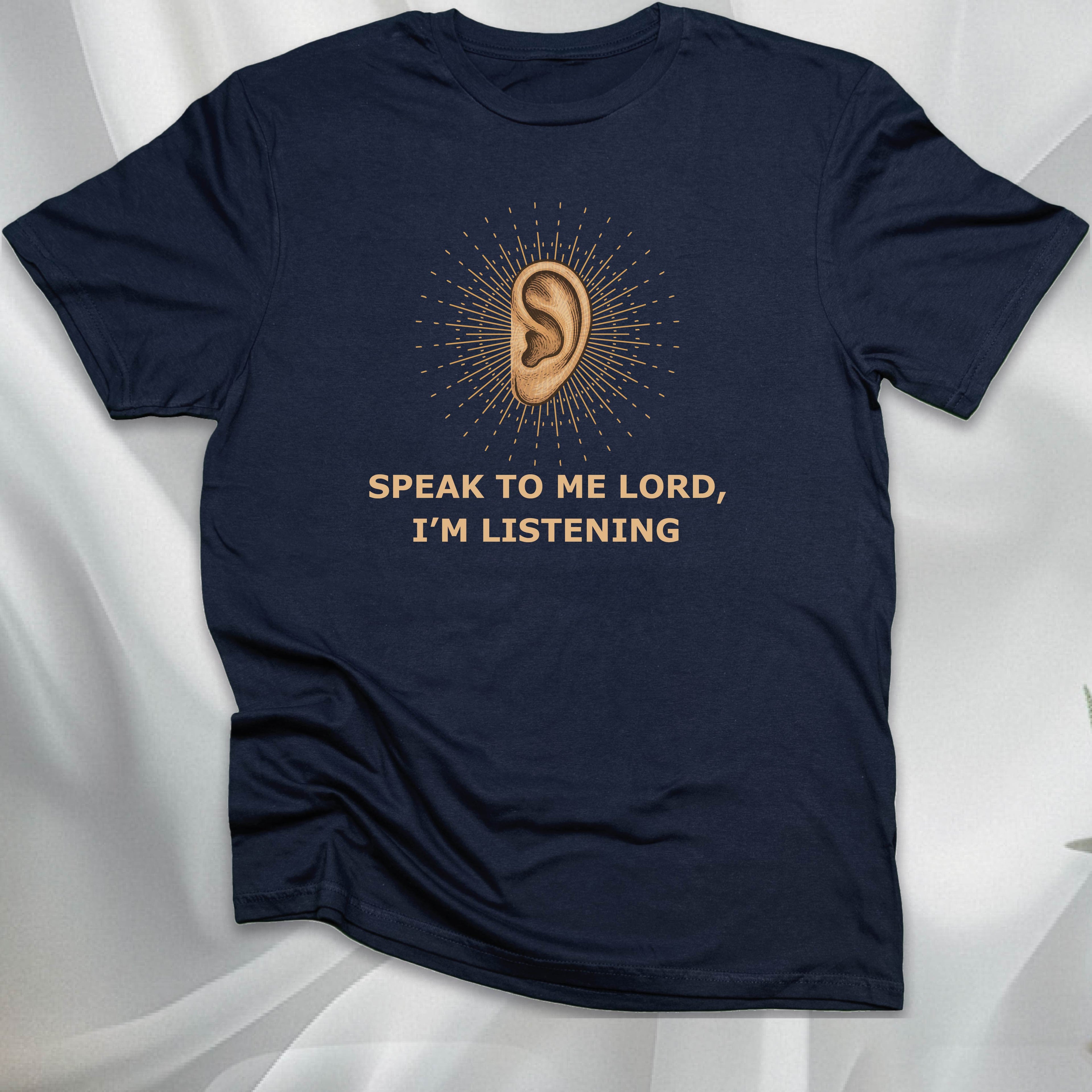 SPEAK TO ME, I'M LISTENING T-shirt