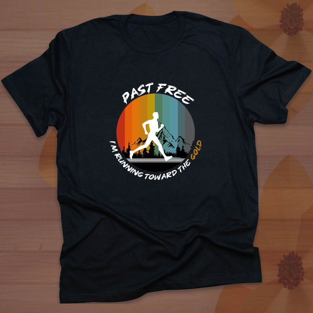 PAST FREE, I'M RUNNING TOWARD THE GOLD T-shirt