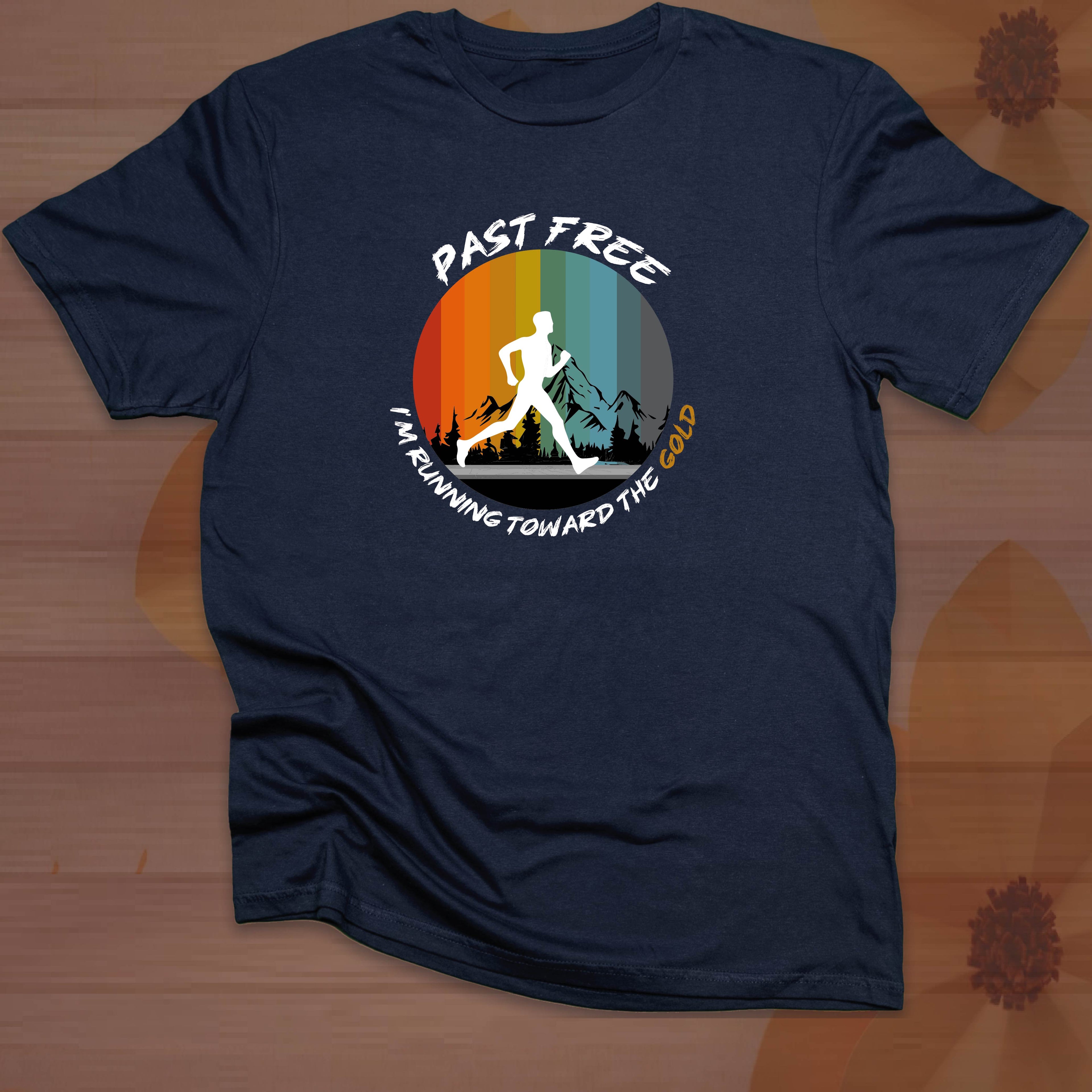 PAST FREE, I'M RUNNING TOWARD THE GOLD T-shirt