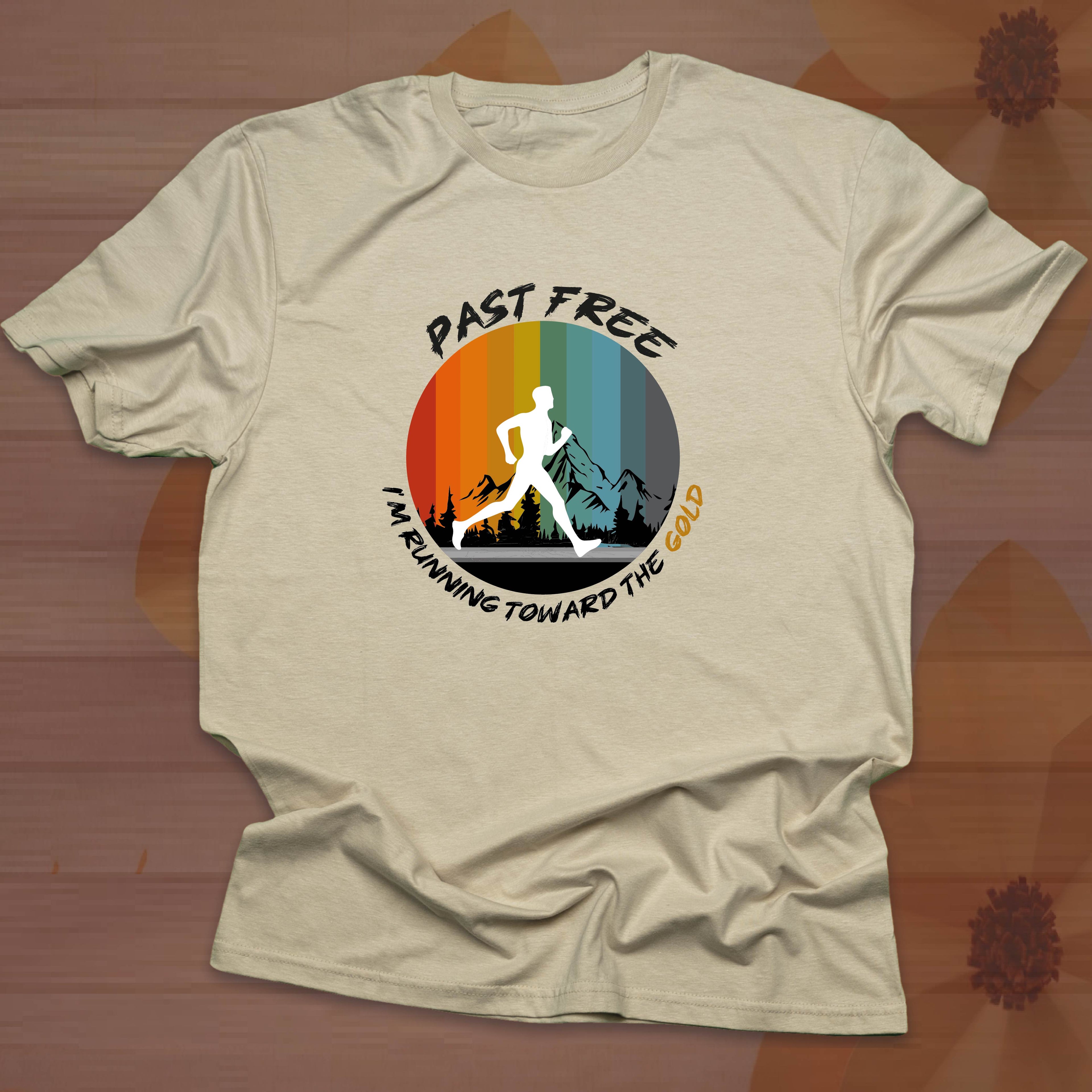 PAST FREE, I'M RUNNING TOWARD THE GOLD T-shirt