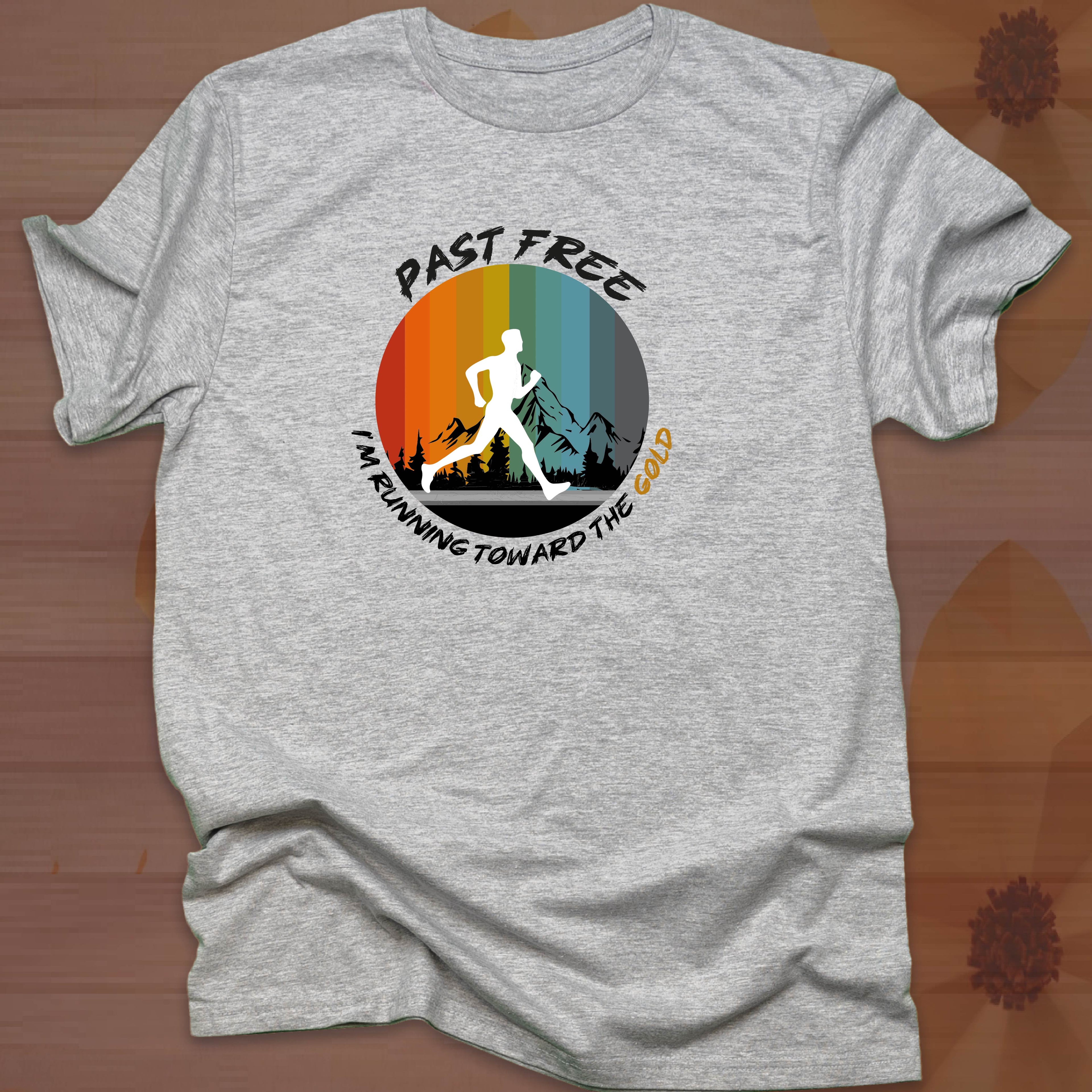 PAST FREE, I'M RUNNING TOWARD THE GOLD T-shirt