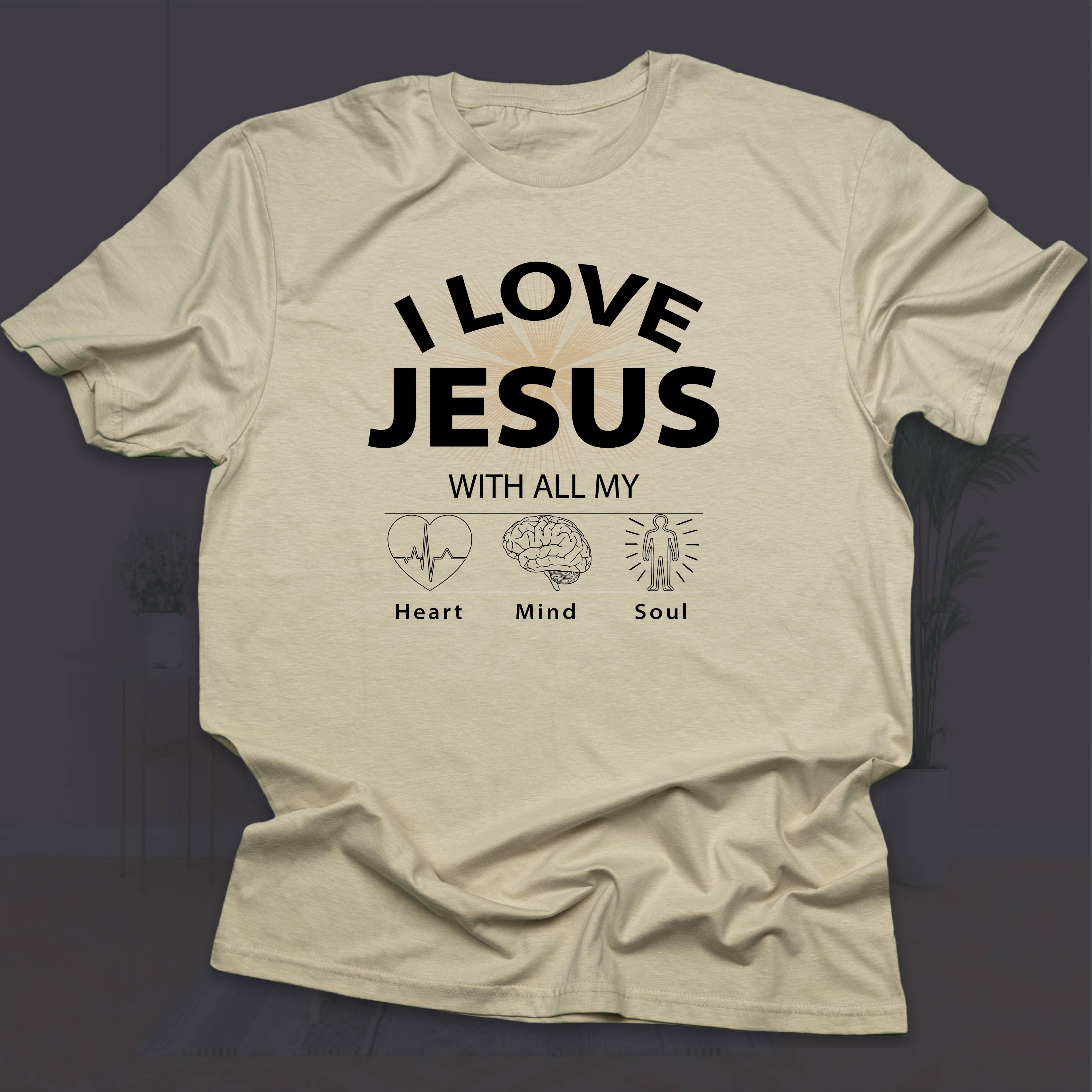 I LOVE JESUS WITH ALL MY HEART, MIND & SOUL T-shirt