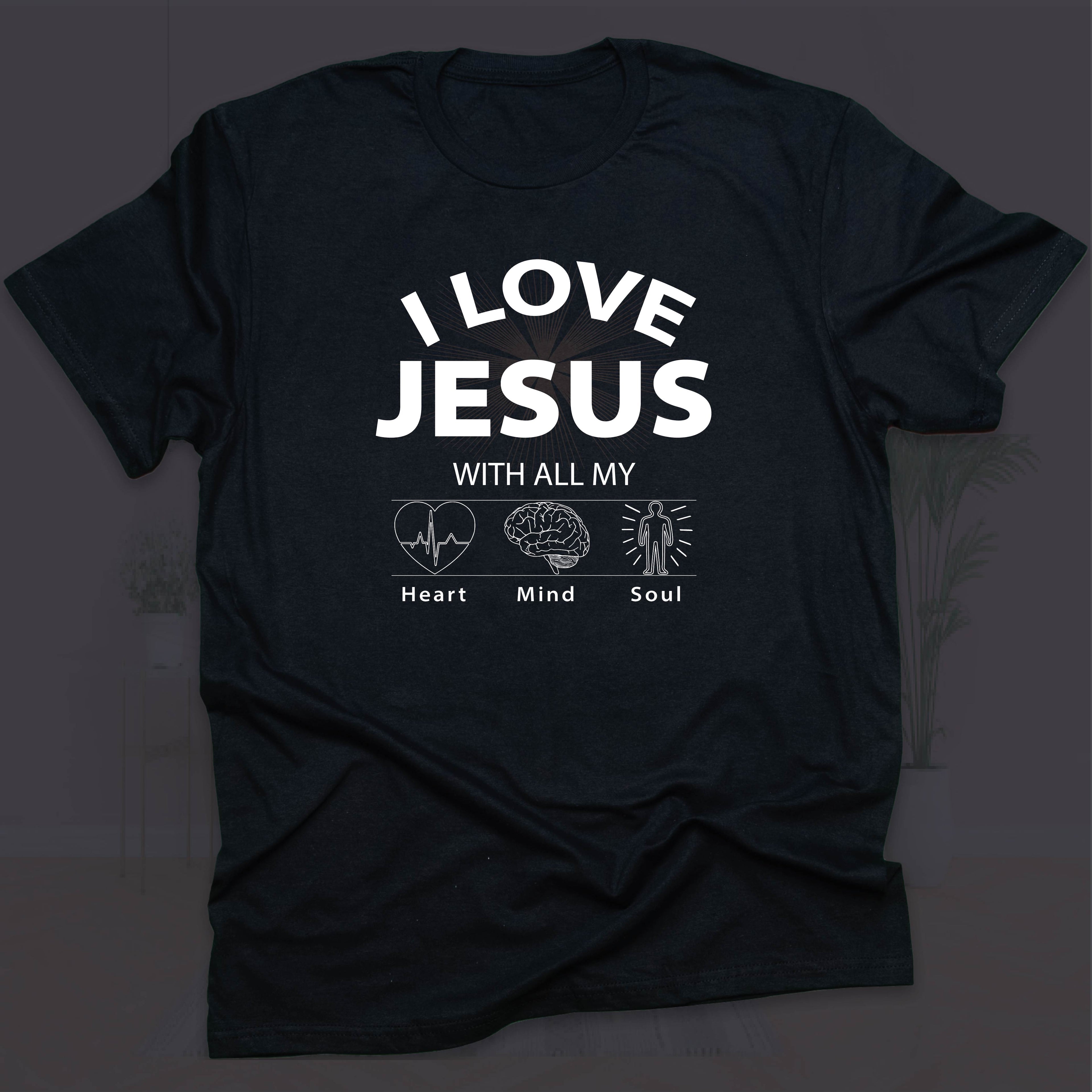 I LOVE JESUS WITH ALL MY HEART, MIND & SOUL T-shirt