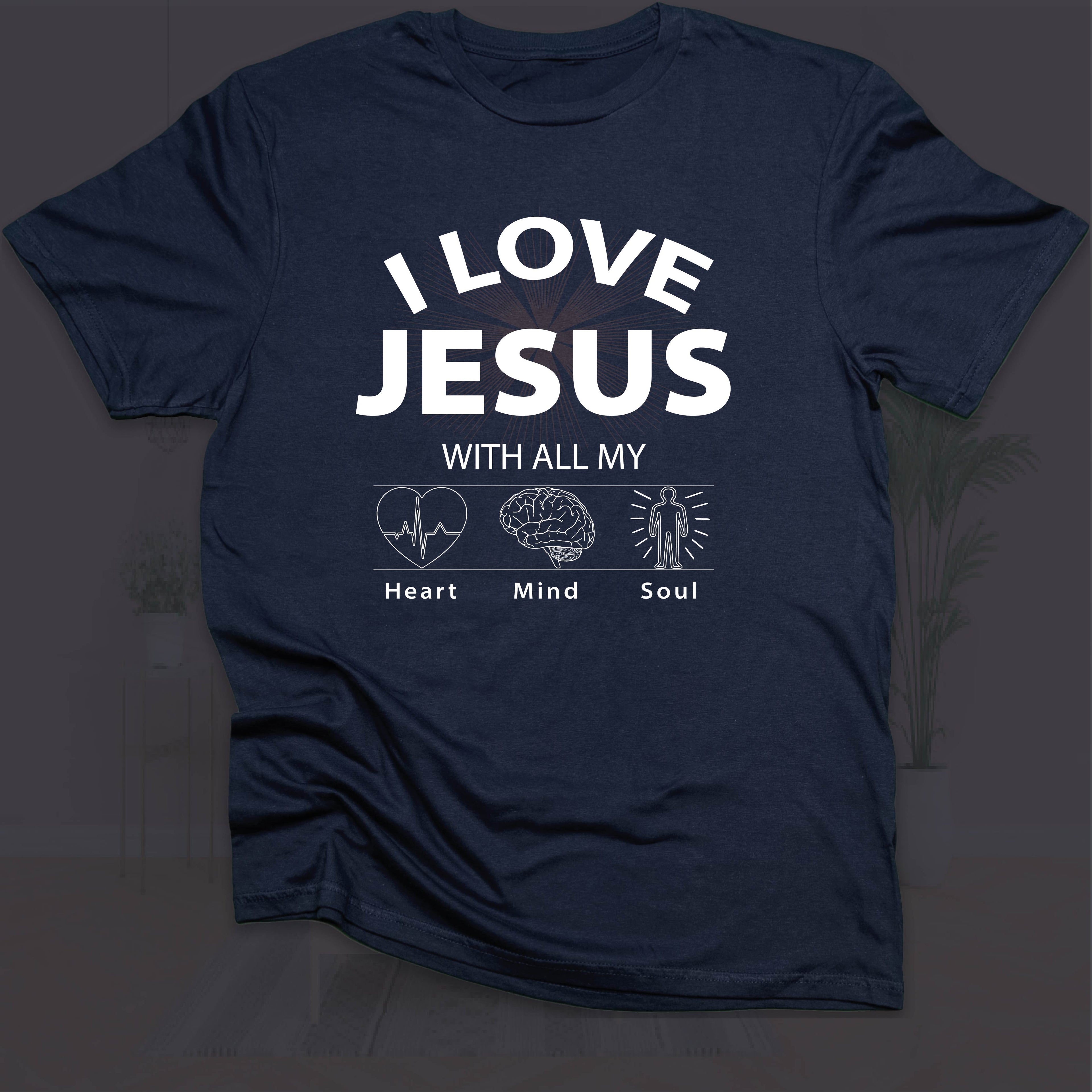 I LOVE JESUS WITH ALL MY HEART, MIND & SOUL T-shirt