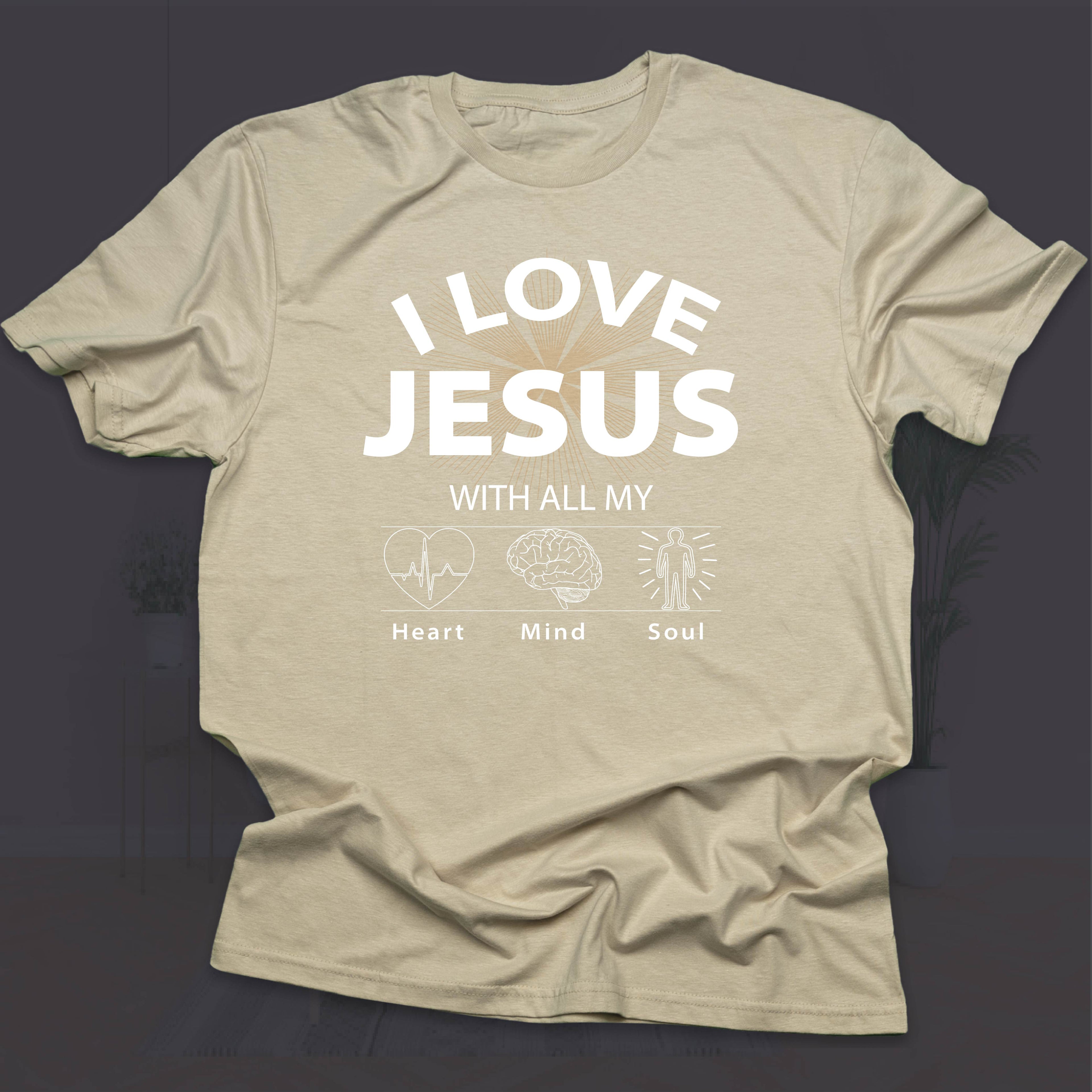 I LOVE JESUS WITH ALL MY HEART, MIND & SOUL T-shirt