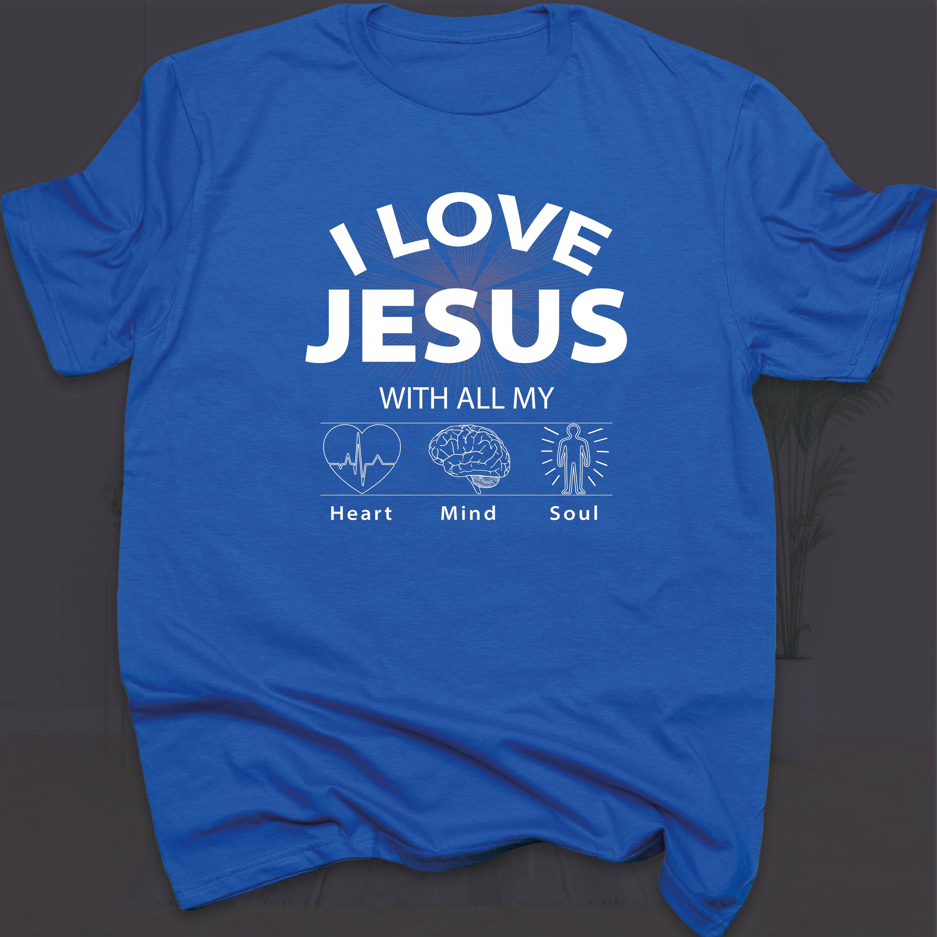 I LOVE JESUS WITH ALL MY HEART, MIND & SOUL T-shirt
