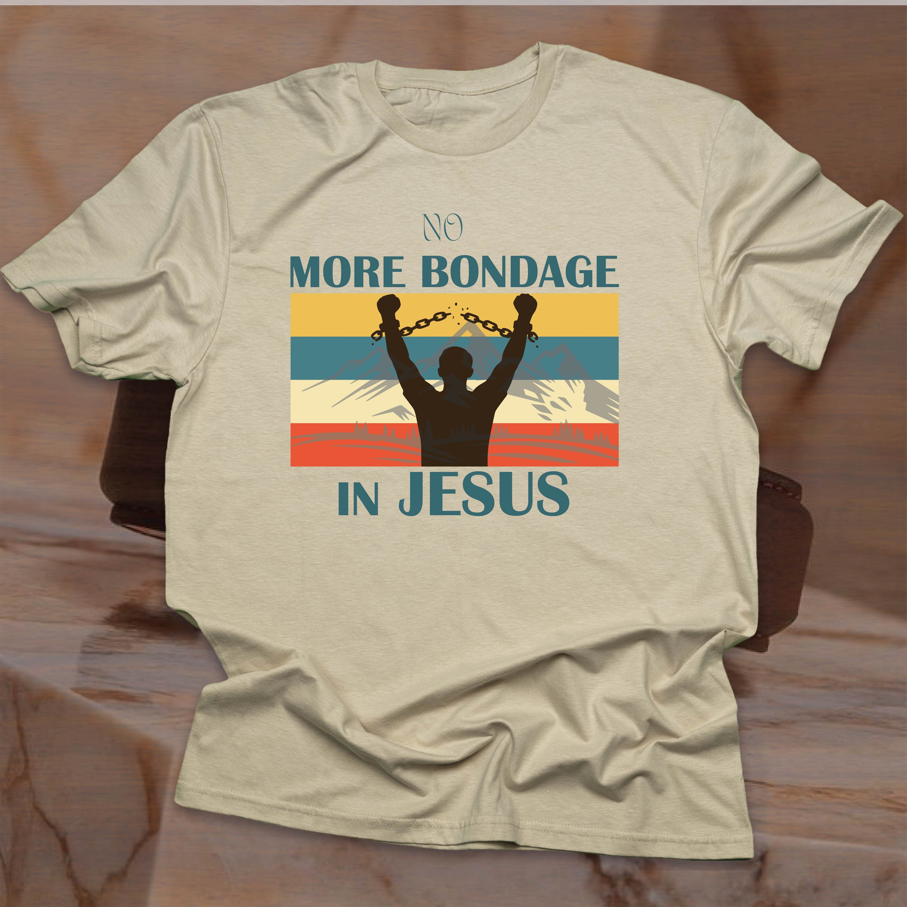 NO MORE BONDAGE IN JESUS T-shirt