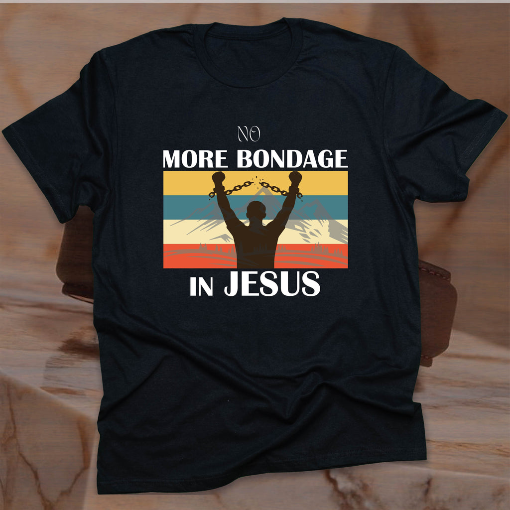 NO MORE BONDAGE IN JESUS T-shirt