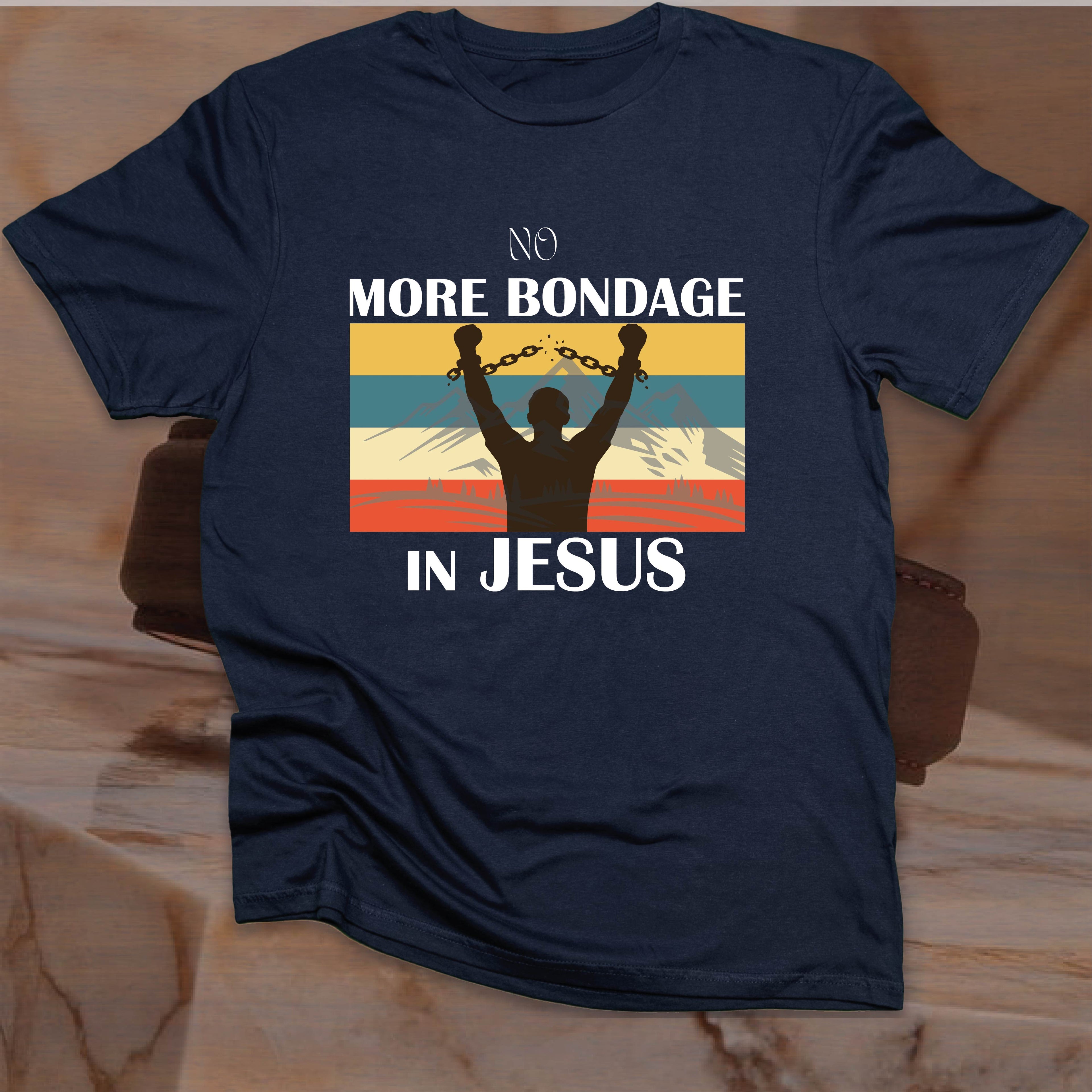 NO MORE BONDAGE IN JESUS T-shirt