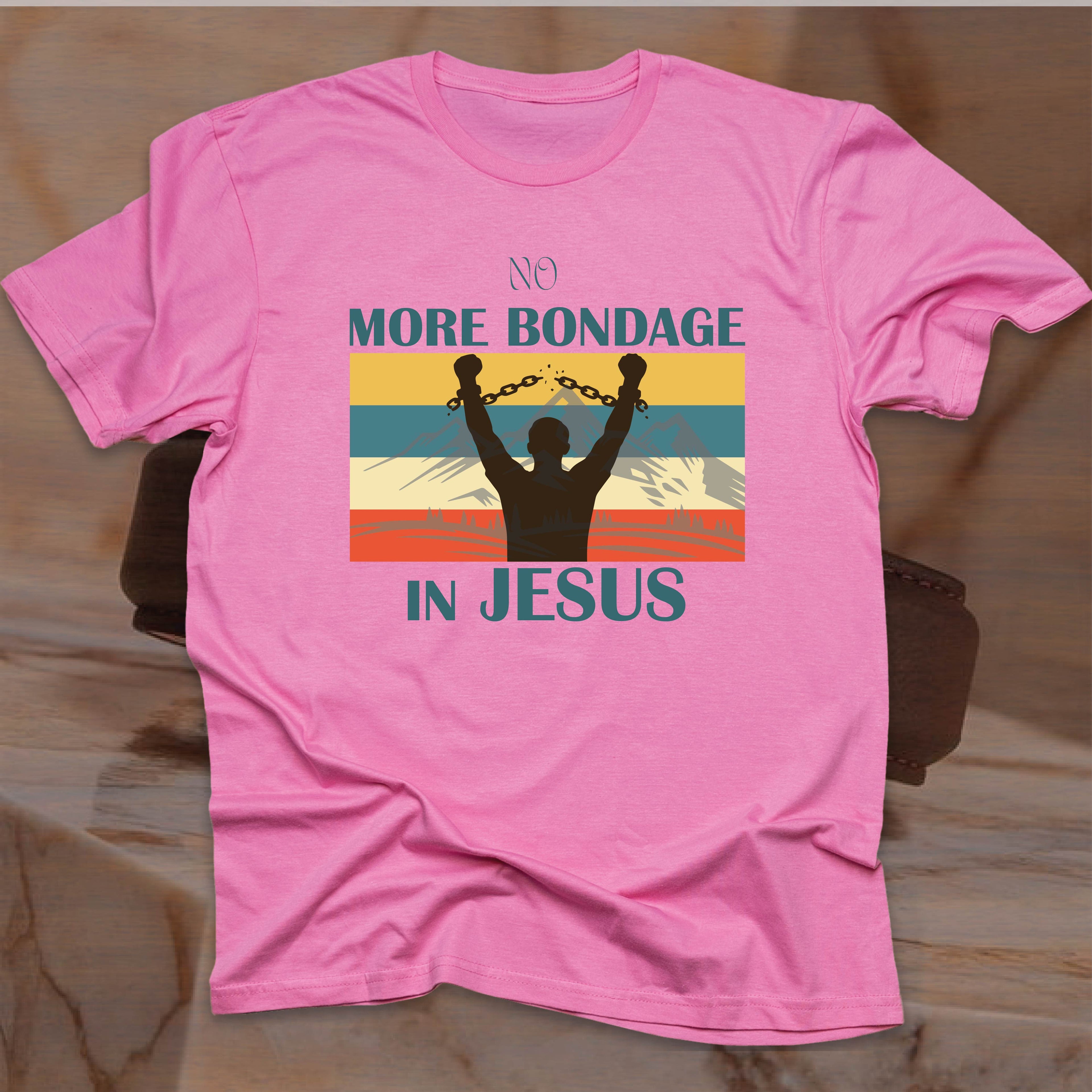 NO MORE BONDAGE IN JESUS T-shirt