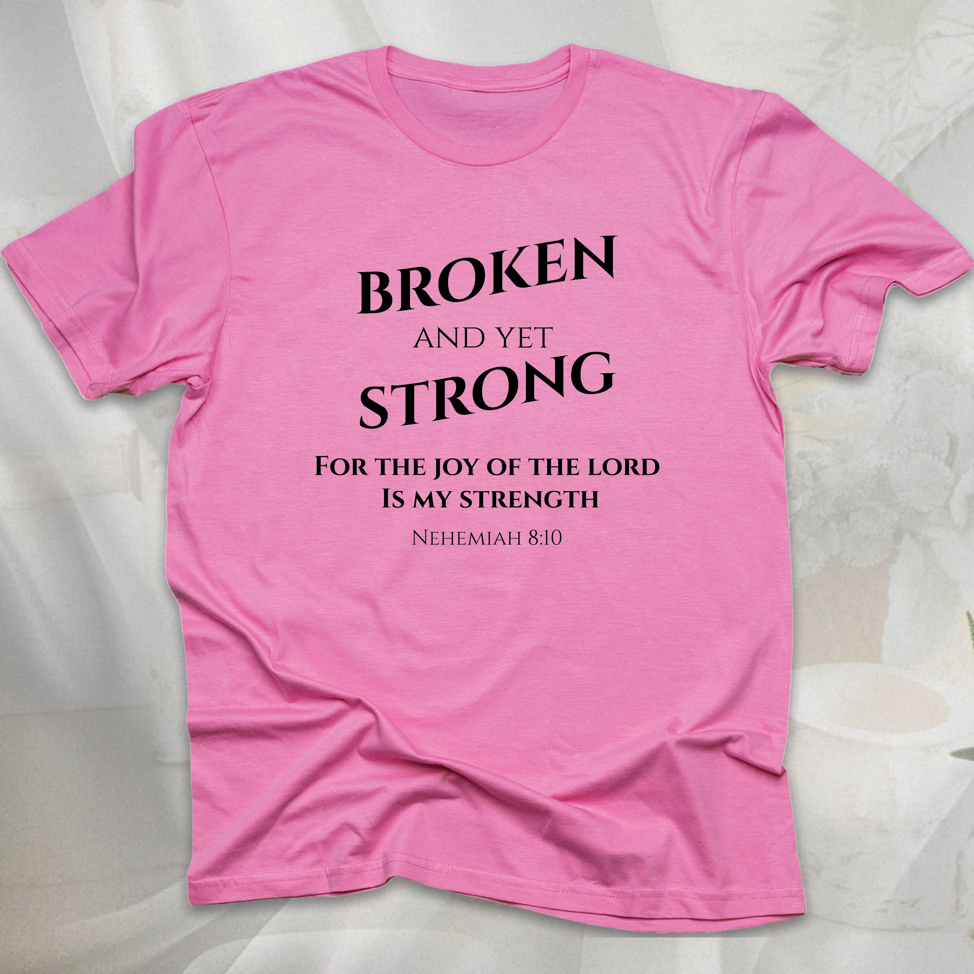 BROKEN AND YET STRONG T-shirt