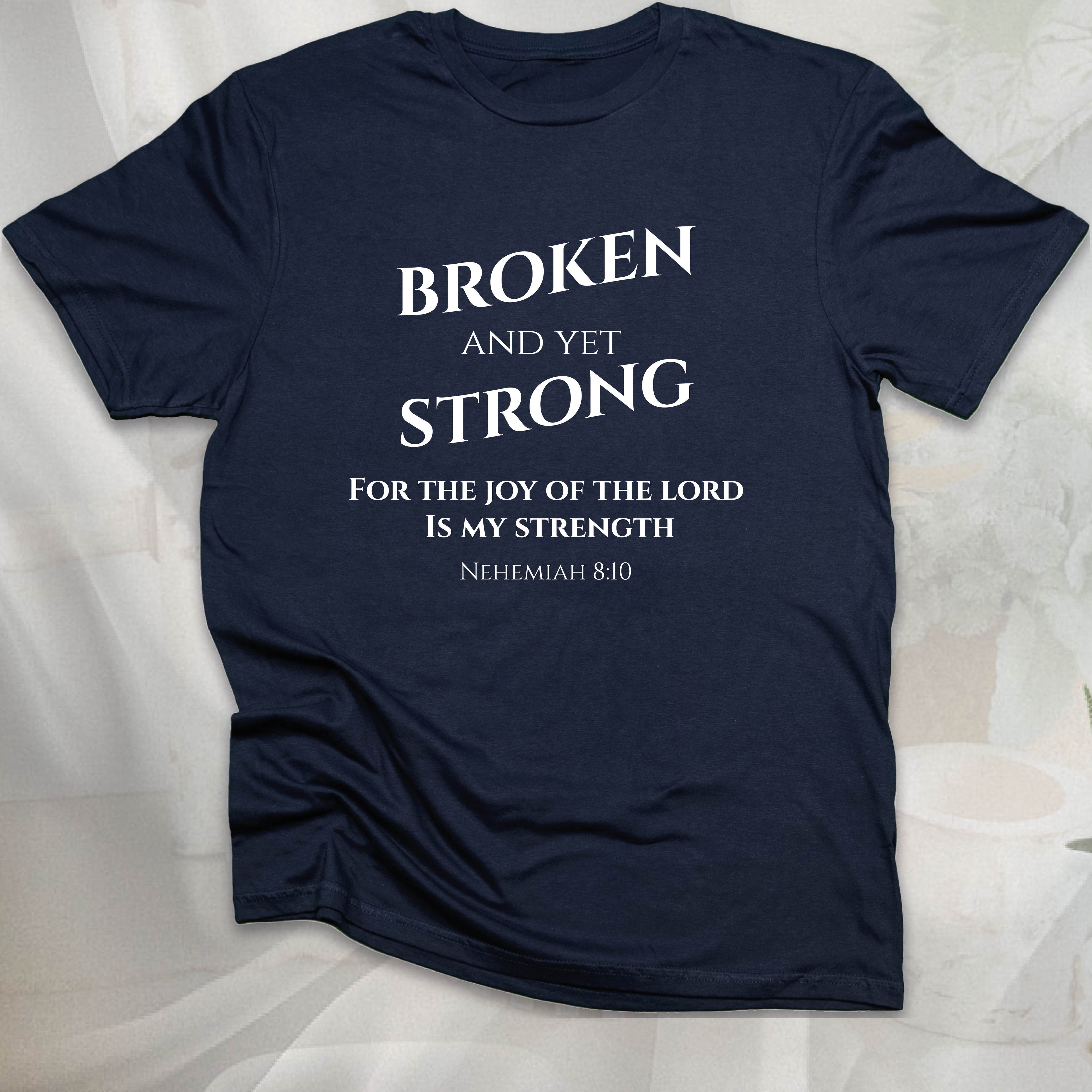BROKEN AND YET STRONG T-shirt
