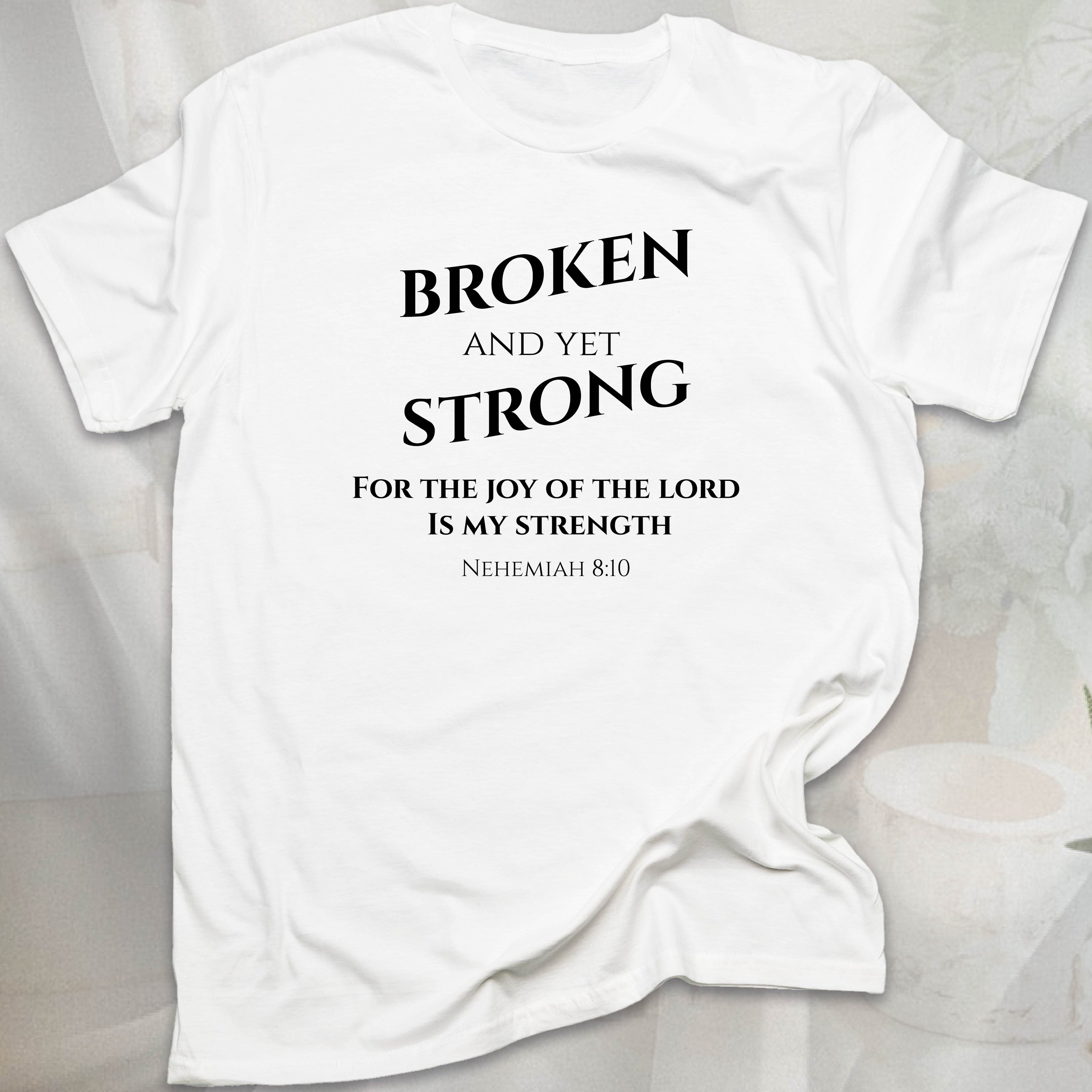 BROKEN AND YET STRONG T-shirt