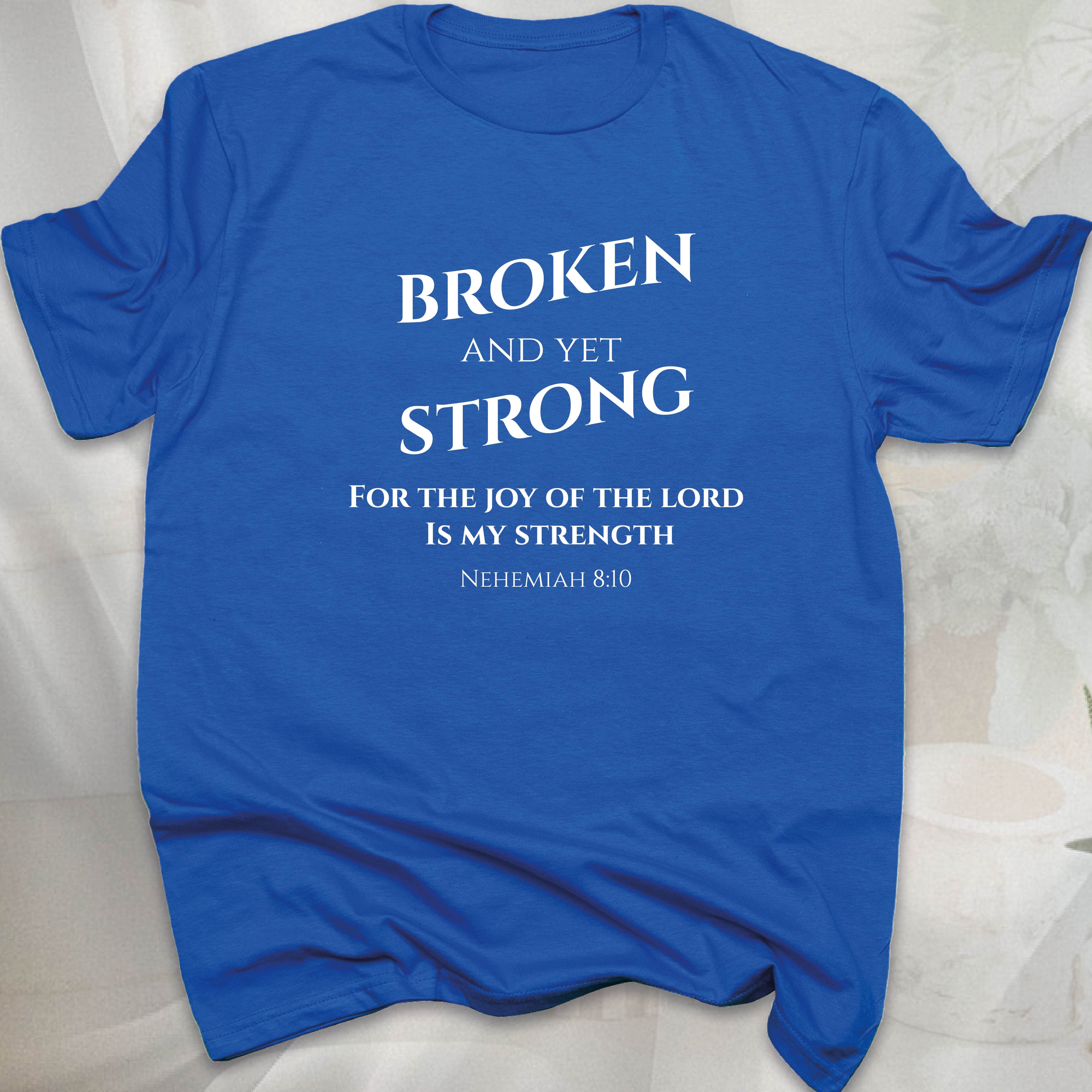BROKEN AND YET STRONG T-shirt