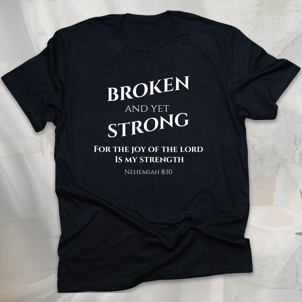 BROKEN AND YET STRONG T-shirt