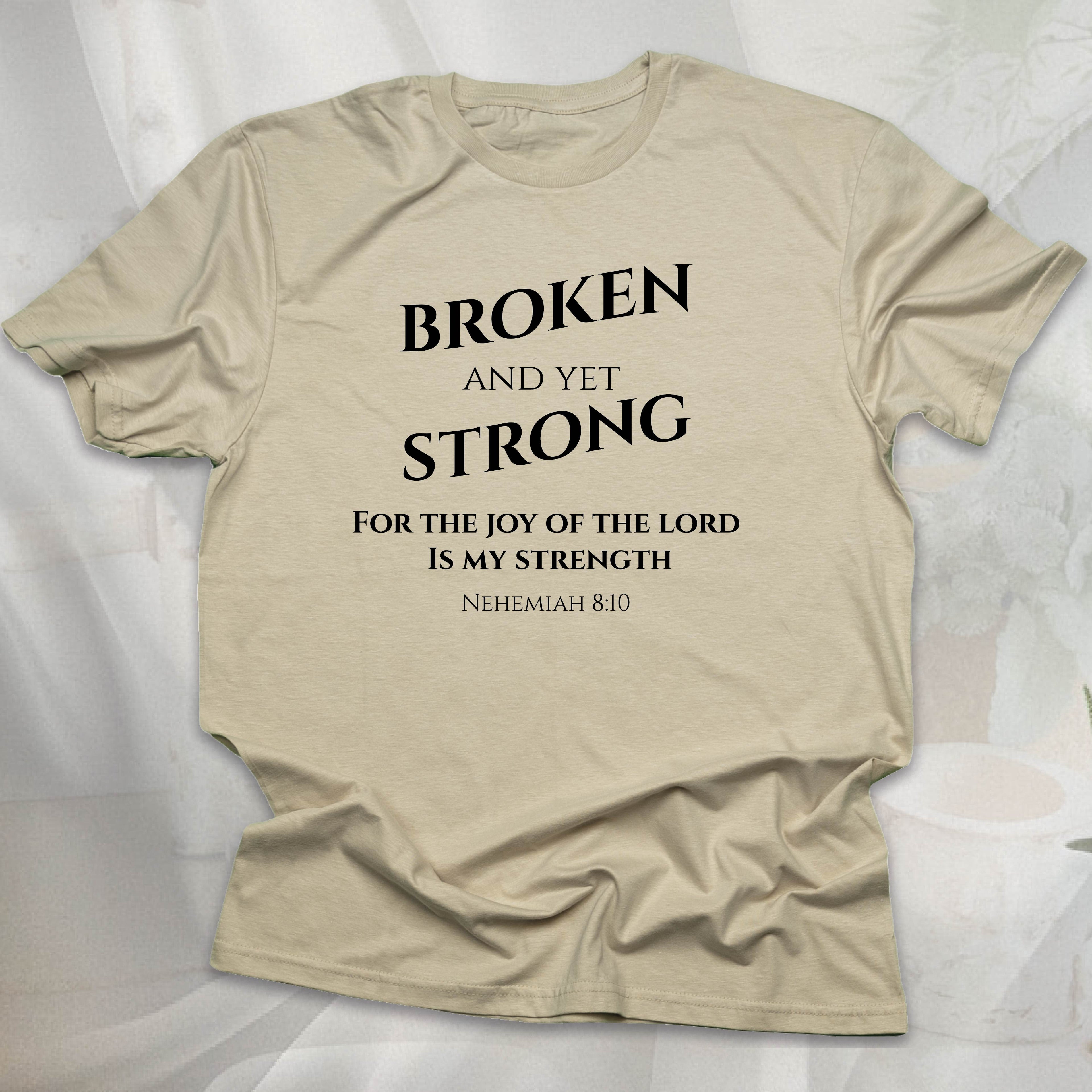 BROKEN AND YET STRONG T-shirt