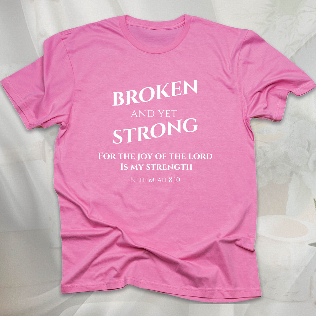 BROKEN AND YET STRONG T-shirt