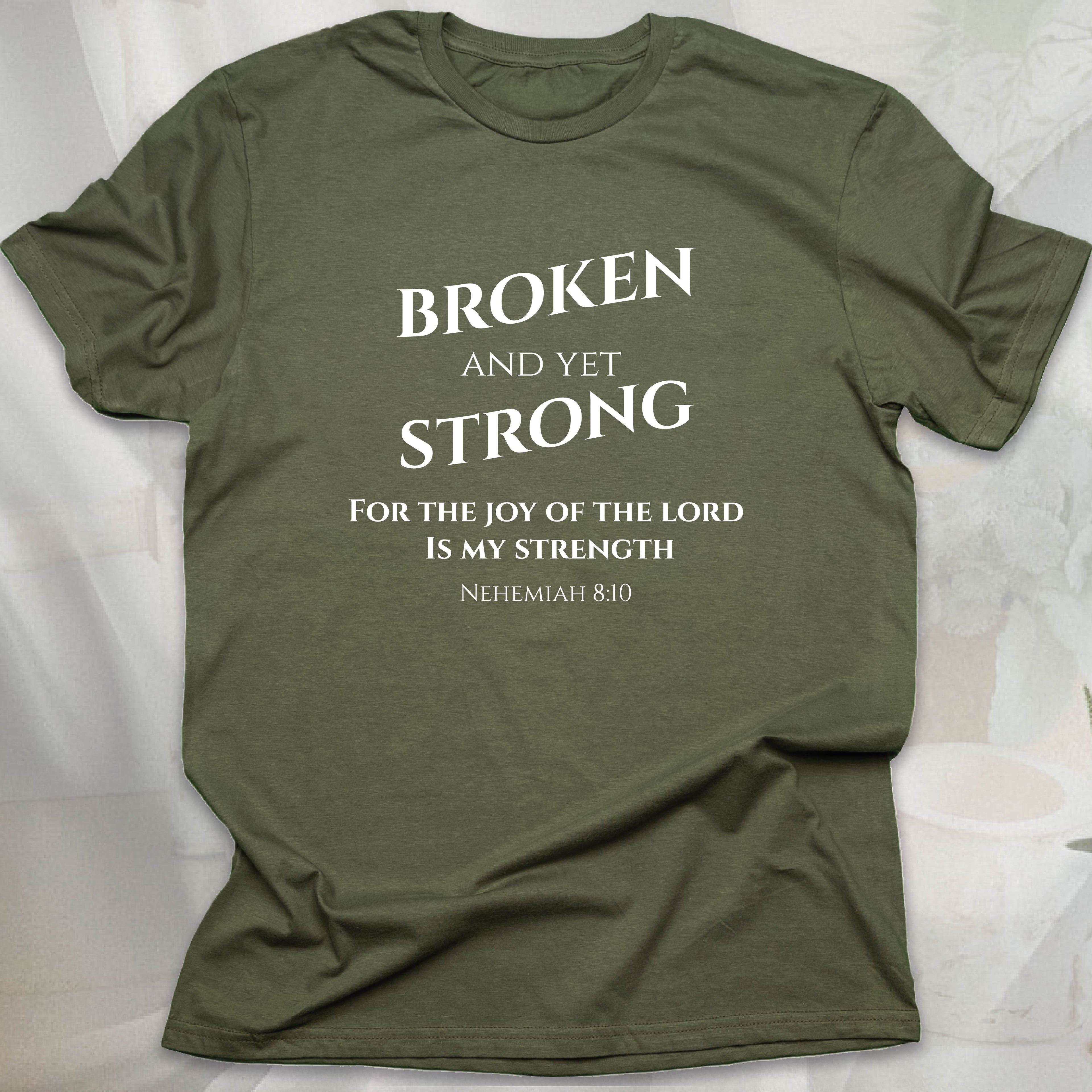 BROKEN AND YET STRONG T-shirt