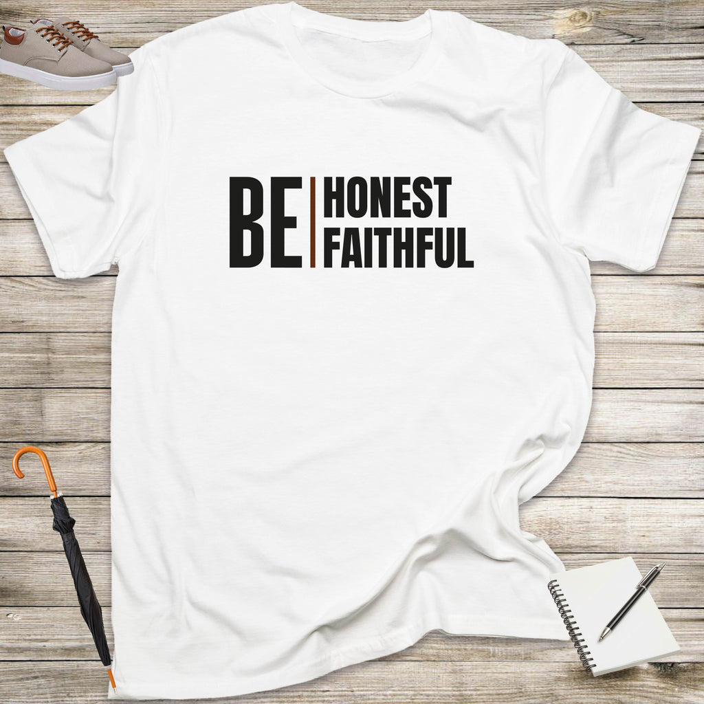 BE HONEST, BE FAITHFUL T-shirt