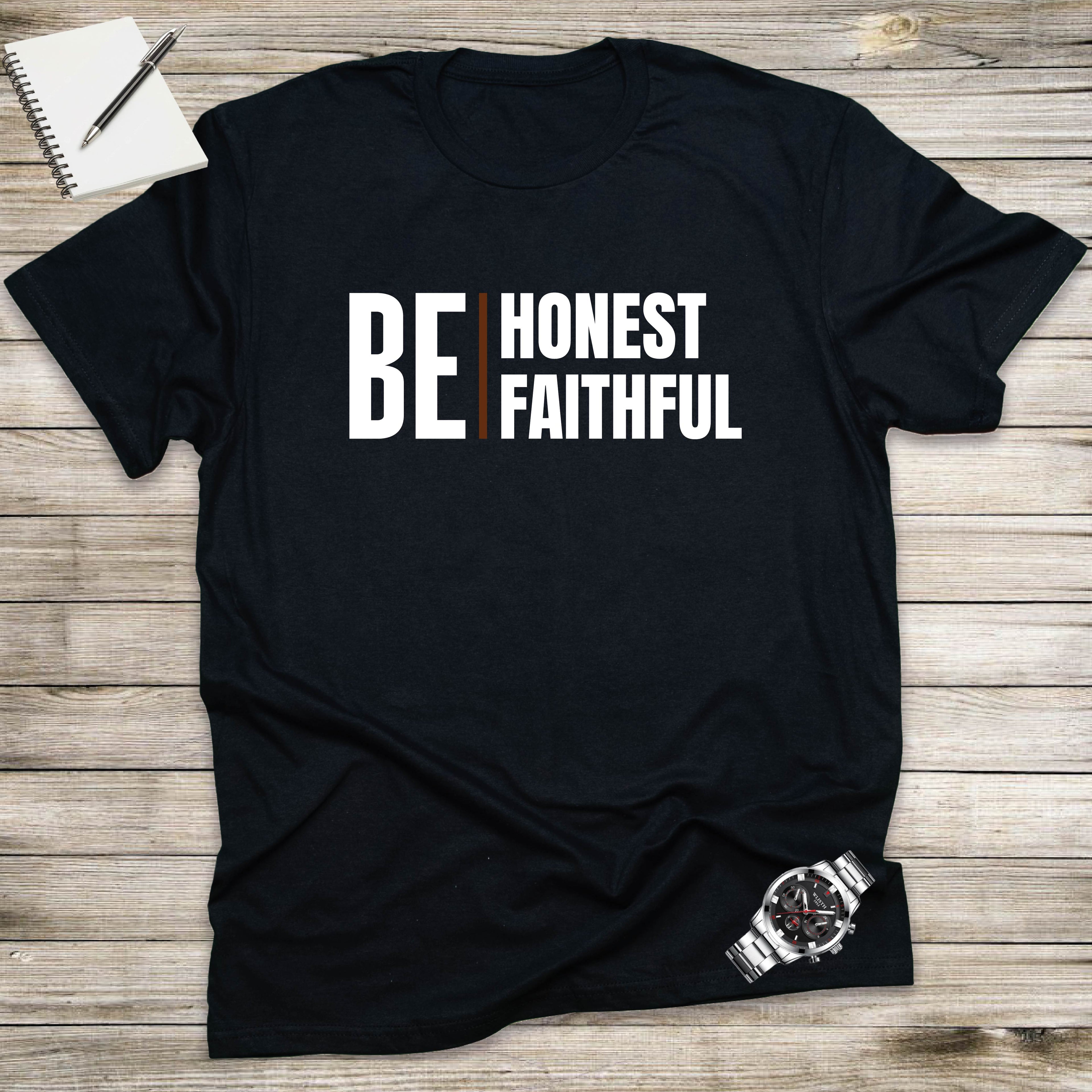 BE HONEST, BE FAITHFUL T-shirt