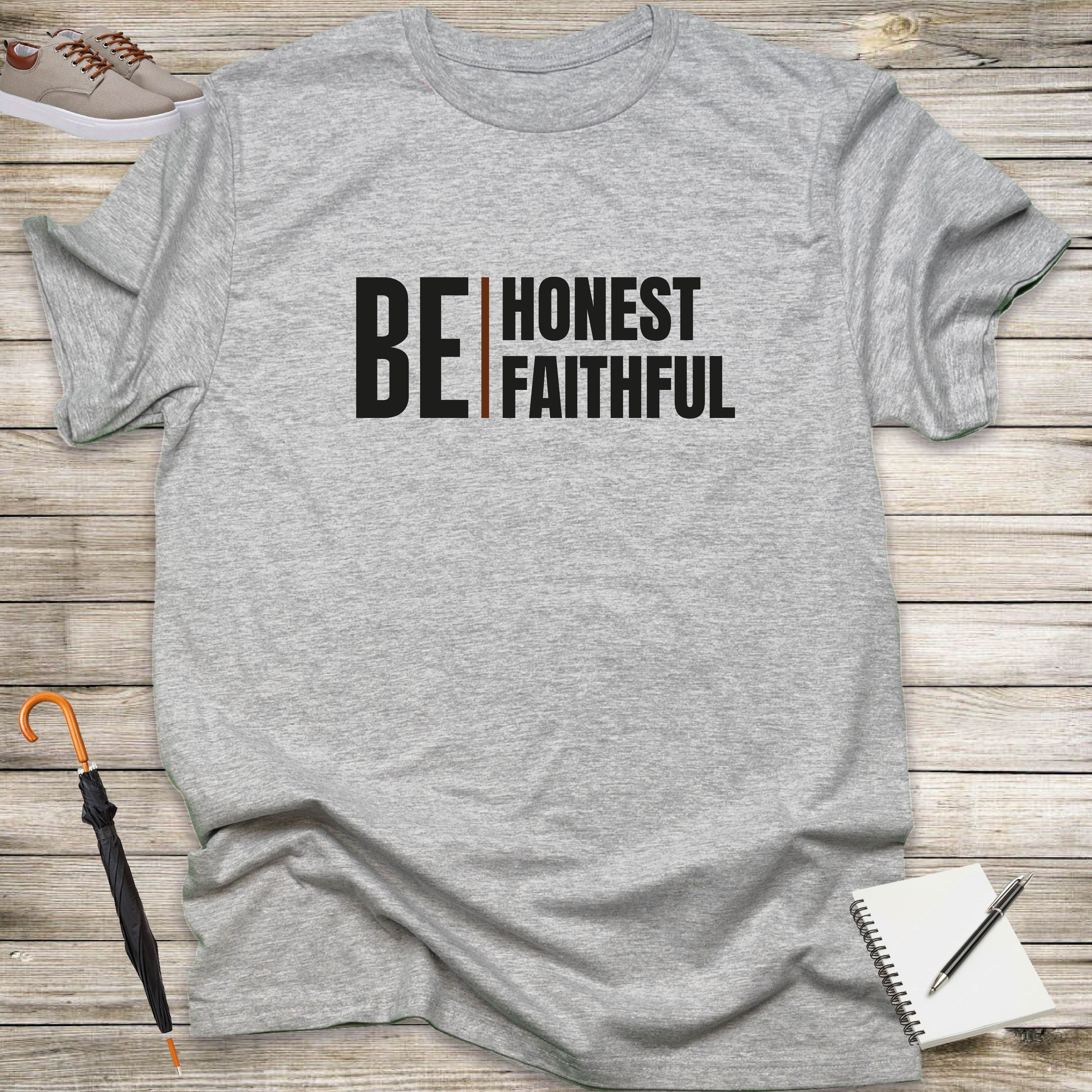 BE HONEST, BE FAITHFUL T-shirt