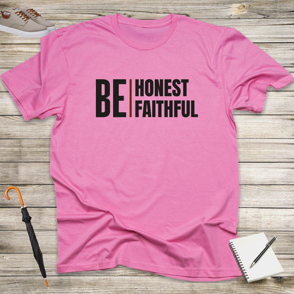 BE HONEST, BE FAITHFUL T-shirt