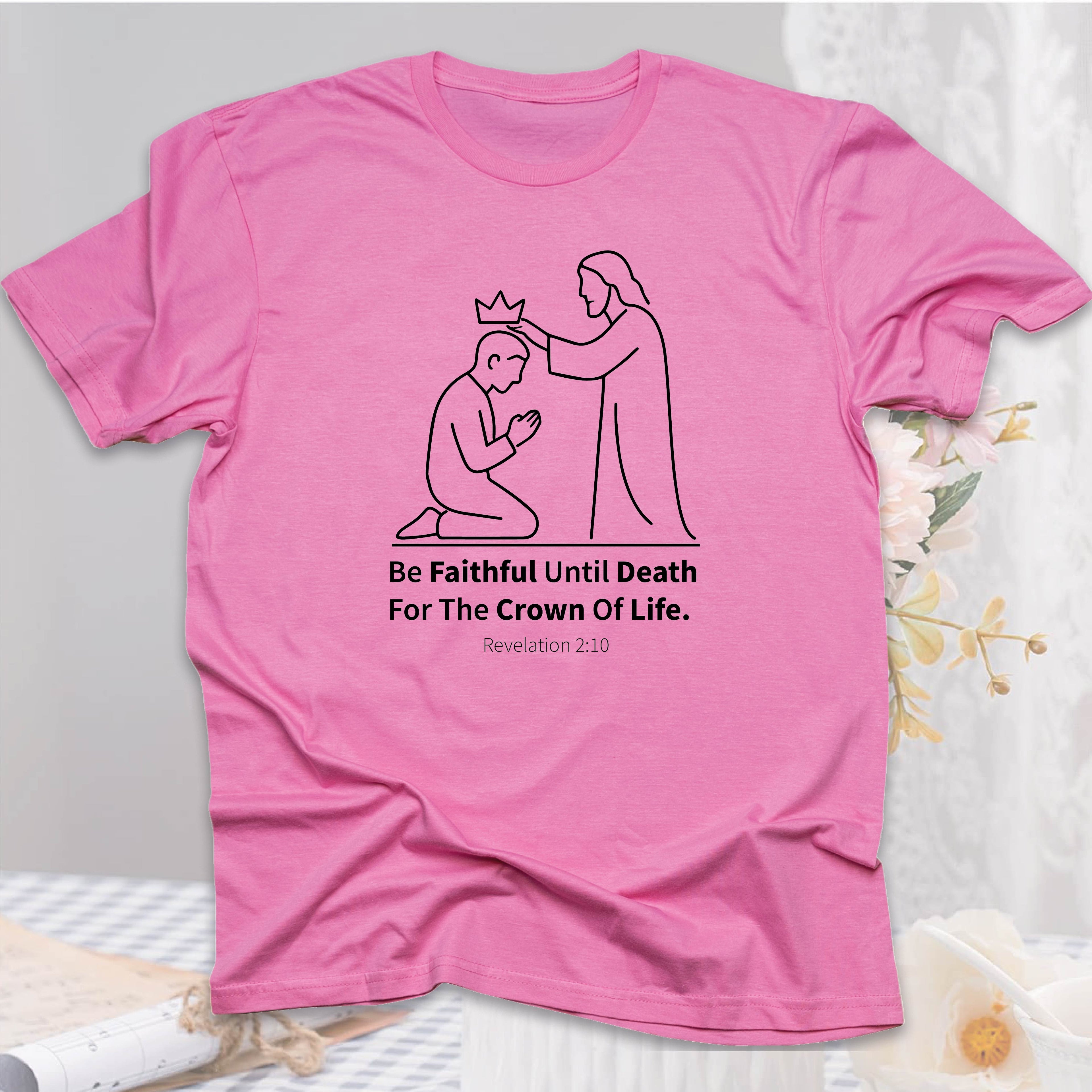 Be Faithful Until Death T-shirt
