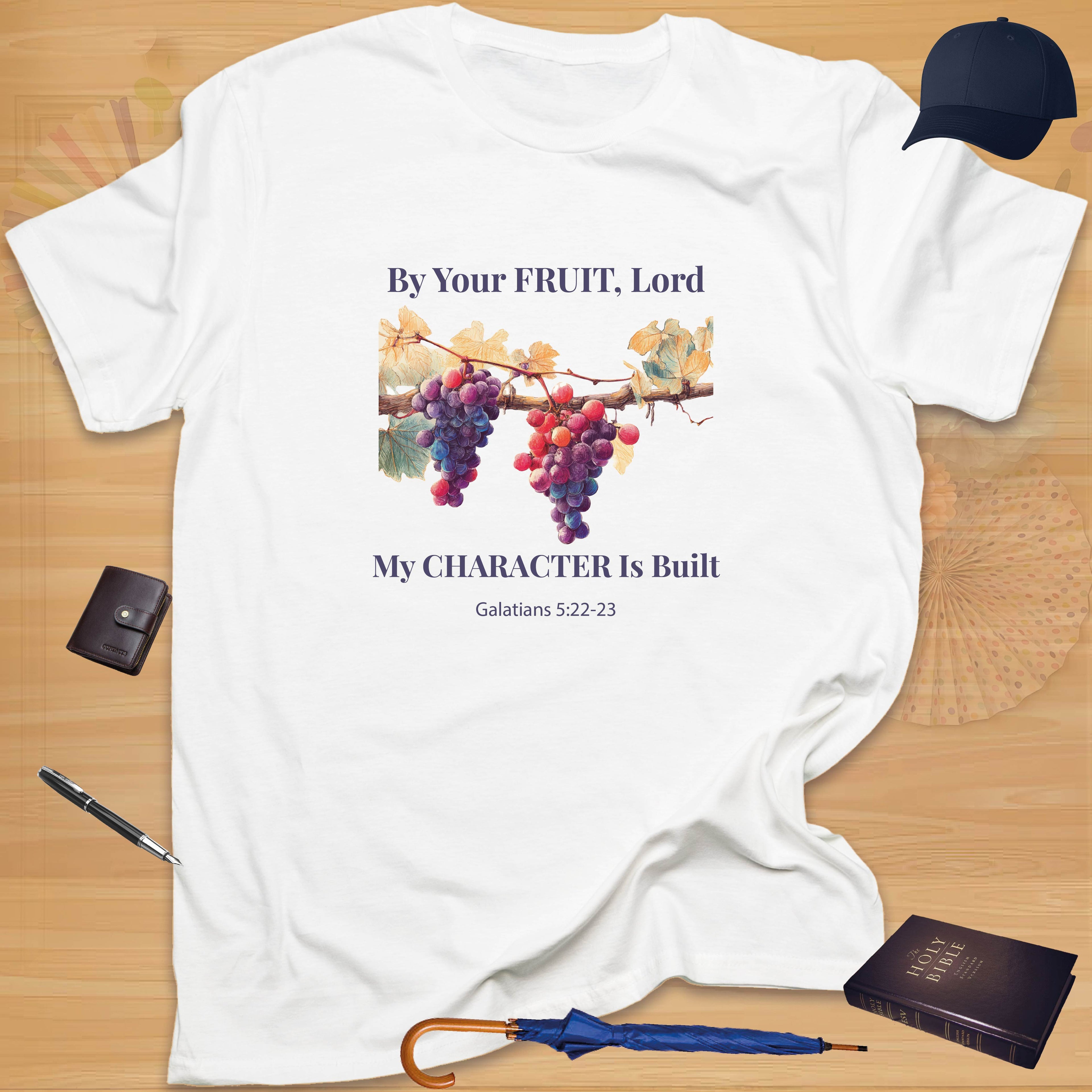 By Your Fruit, Lord, My Character Is Built T-shirt