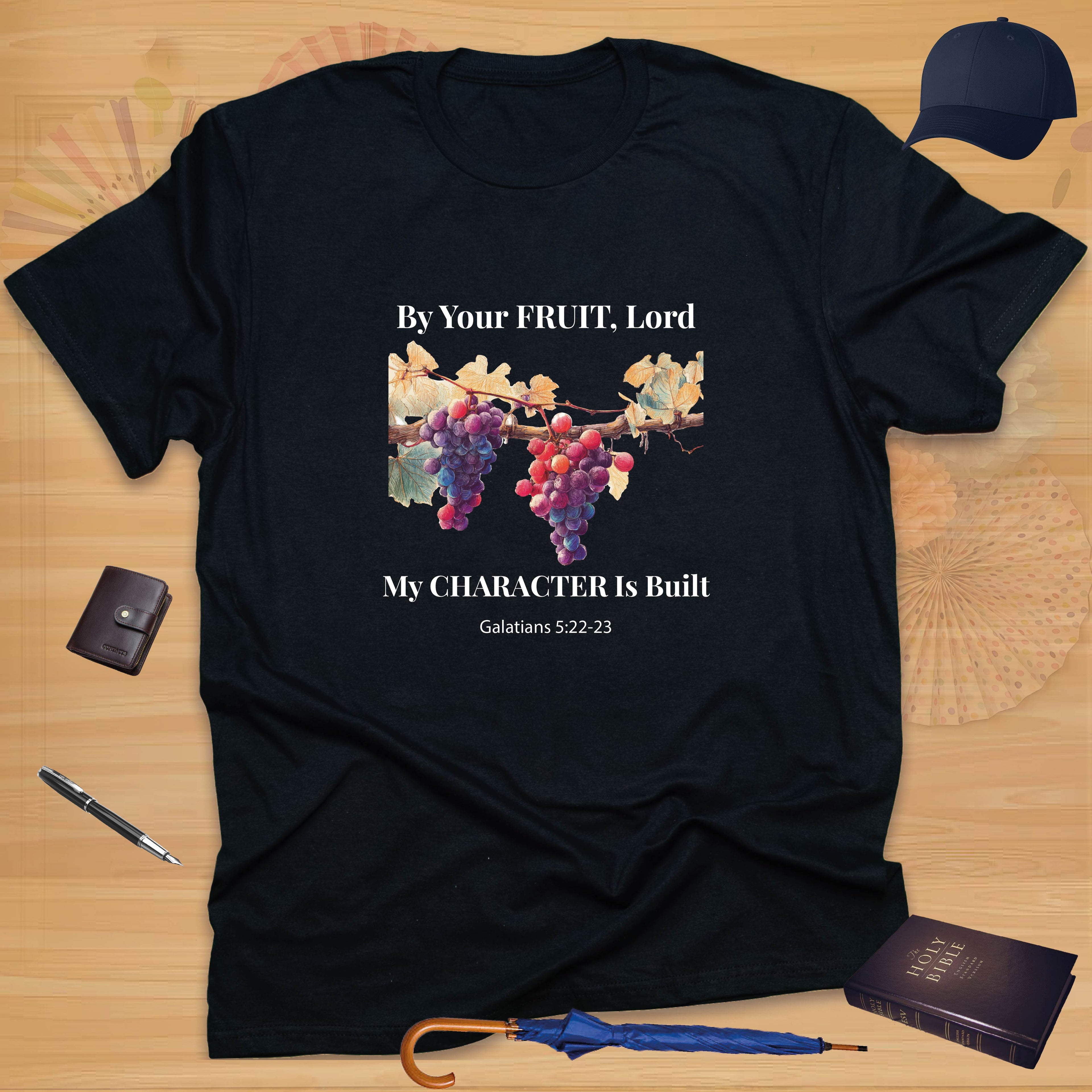 By Your Fruit, Lord, My Character Is Built T-shirt