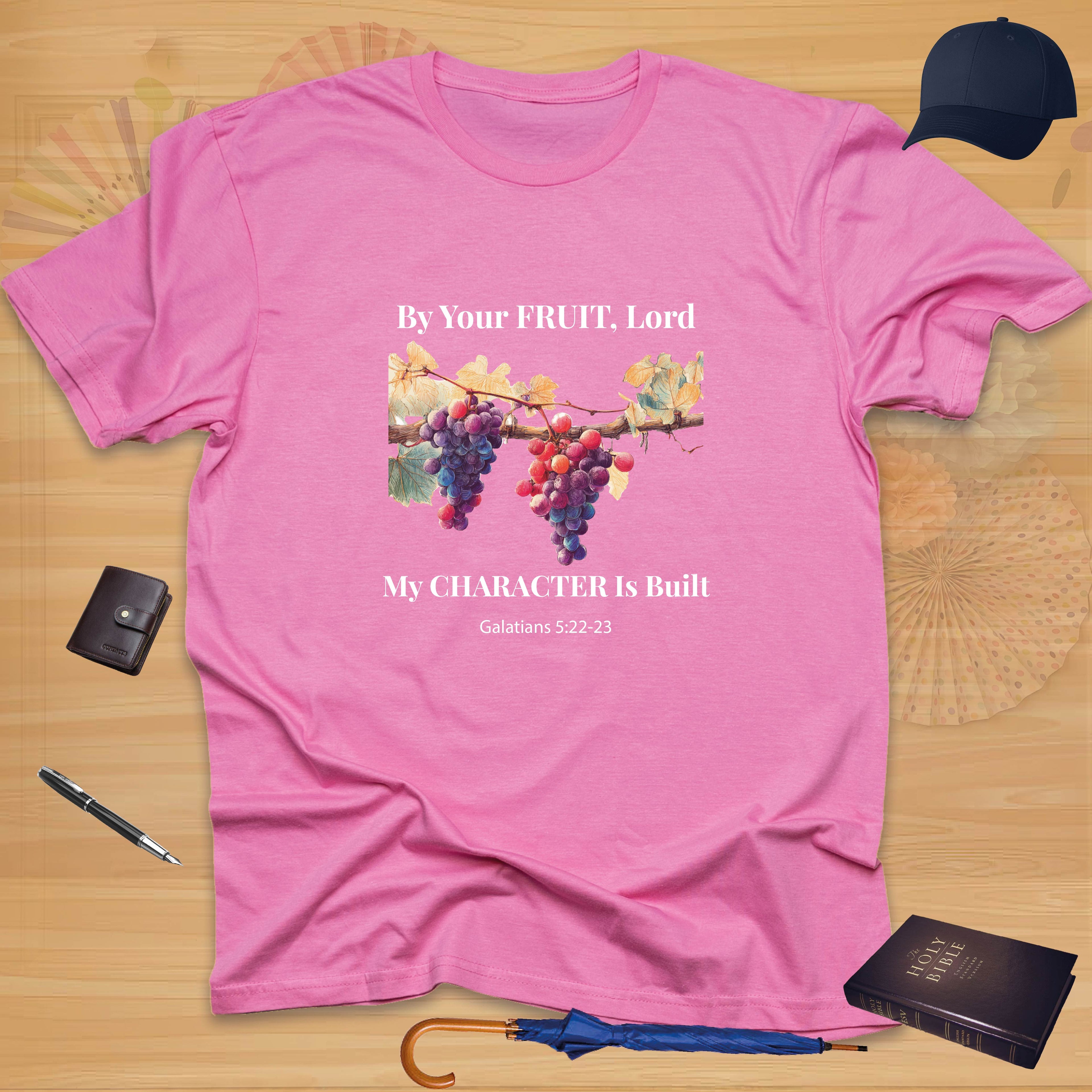 By Your Fruit, Lord, My Character Is Built T-shirt