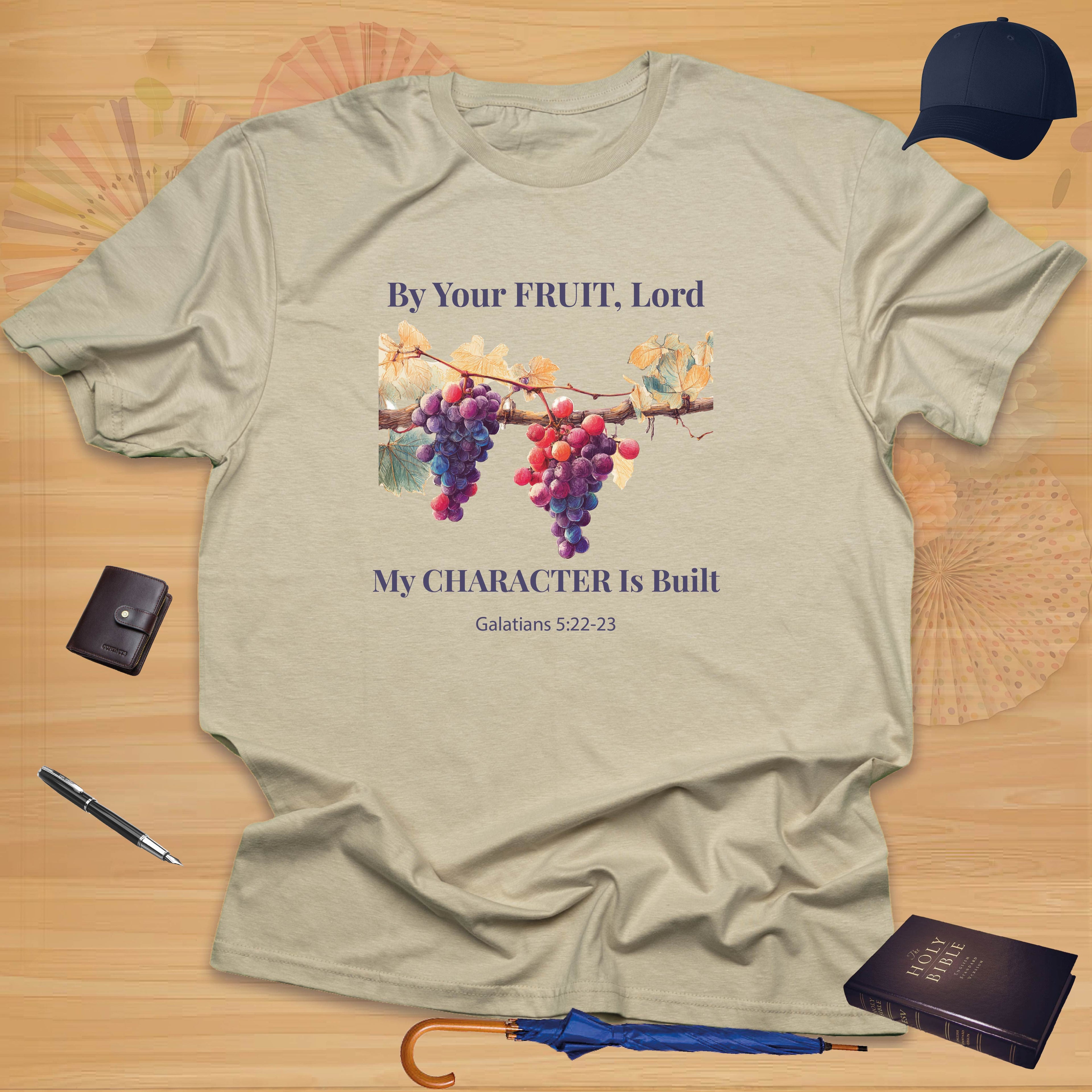 By Your Fruit, Lord, My Character Is Built T-shirt