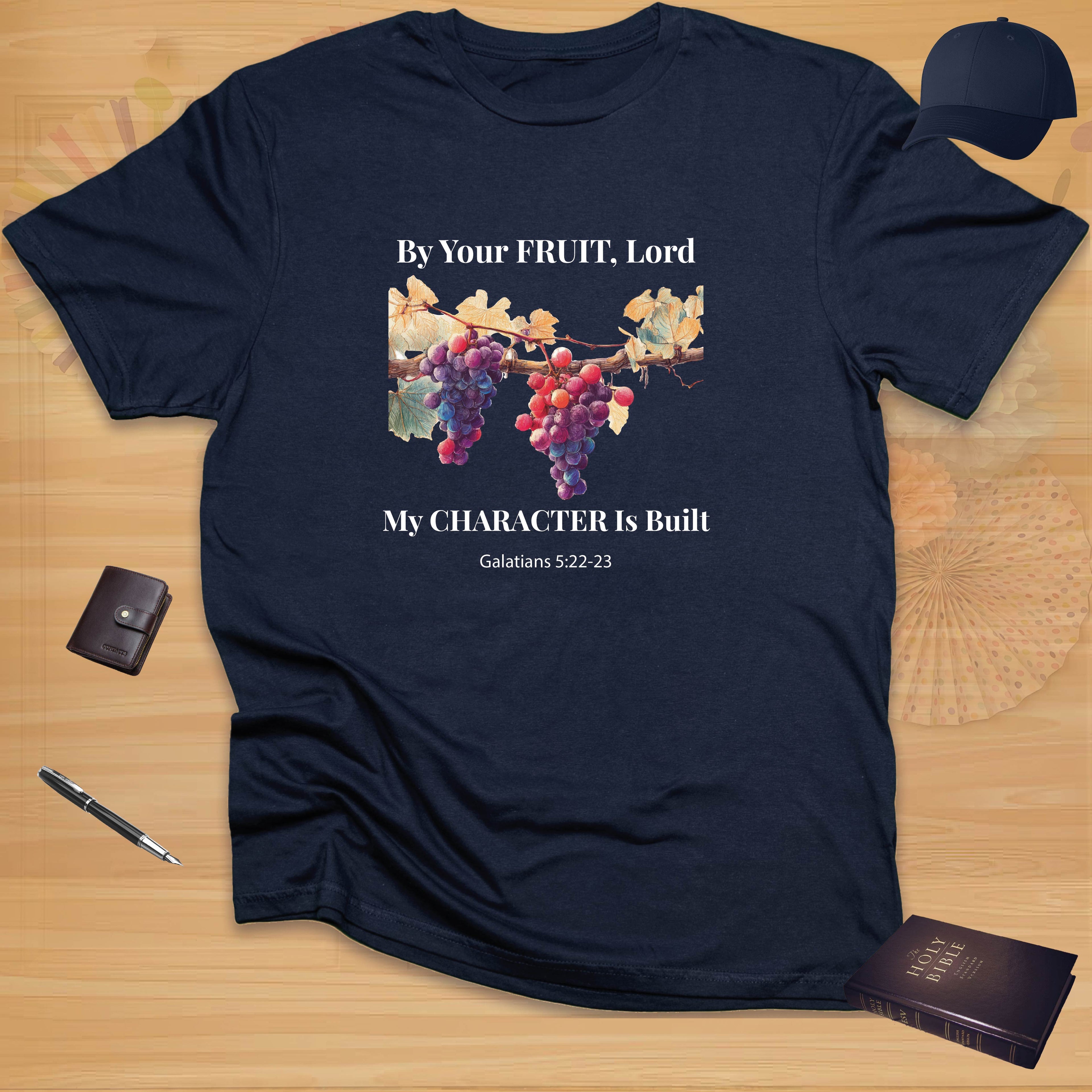By Your Fruit, Lord, My Character Is Built T-shirt