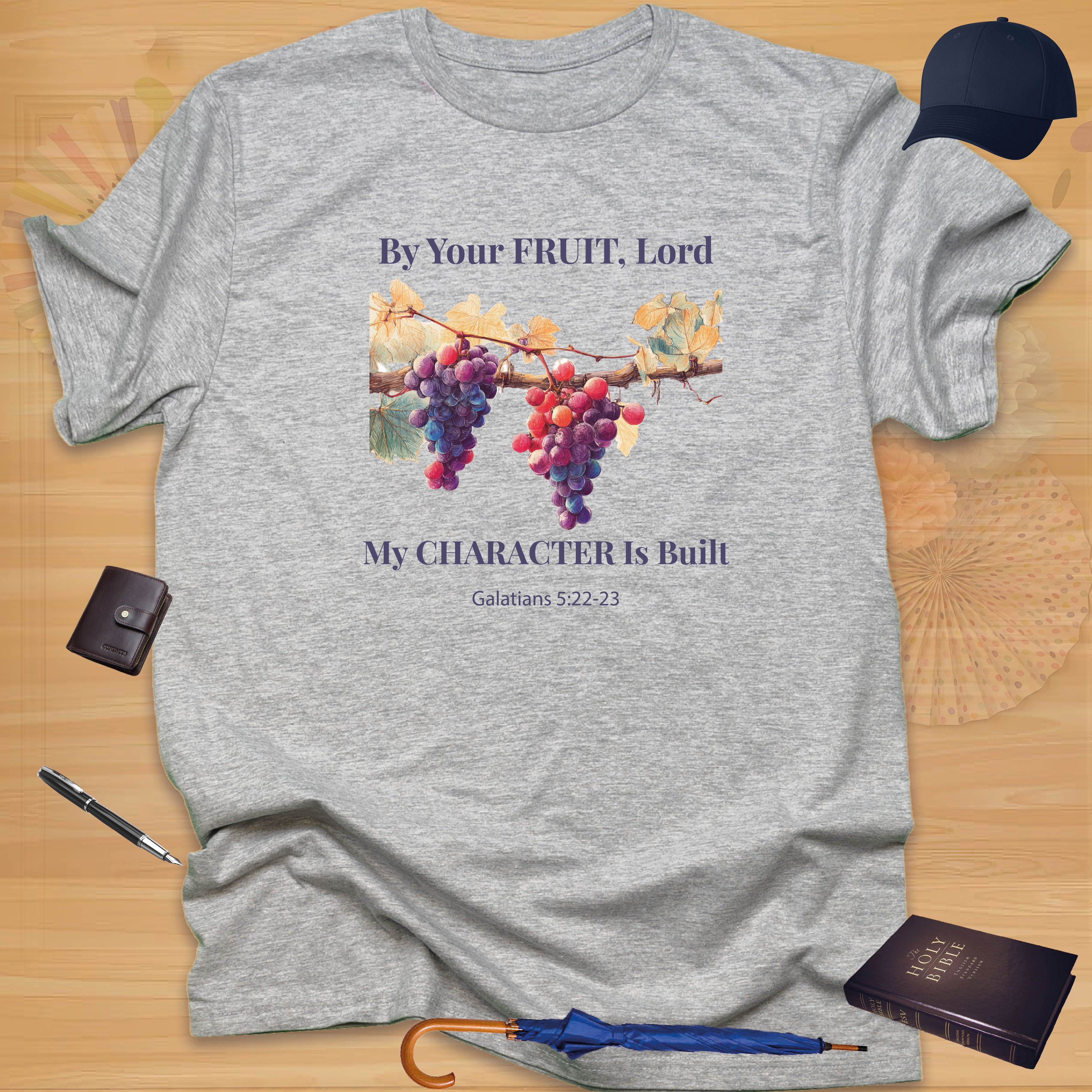By Your Fruit, Lord, My Character Is Built T-shirt