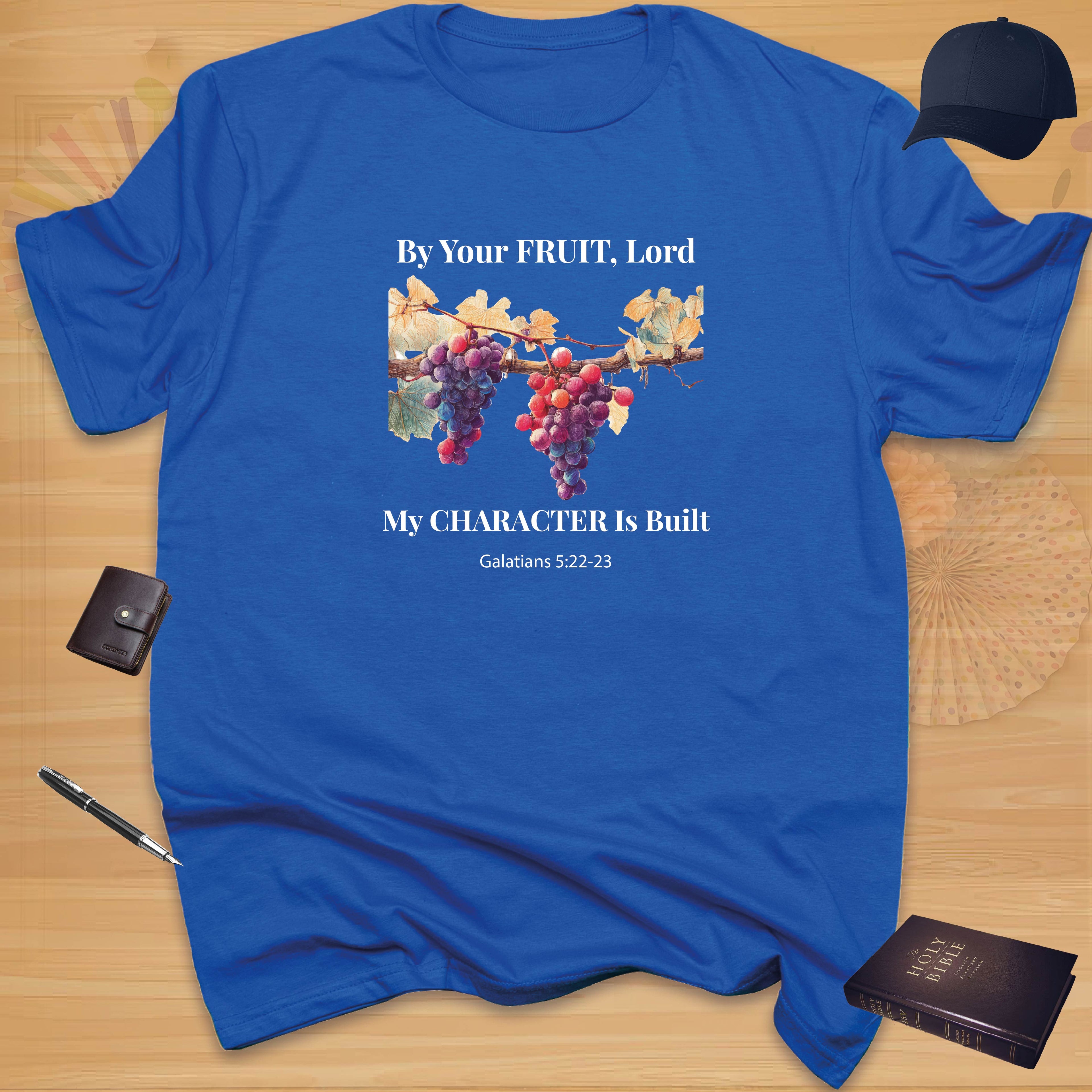 By Your Fruit, Lord, My Character Is Built T-shirt