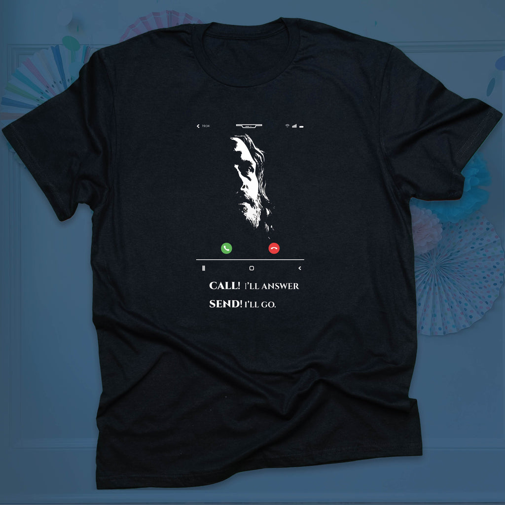 Call! I'll Answer, Send! I'll Go T-shirt