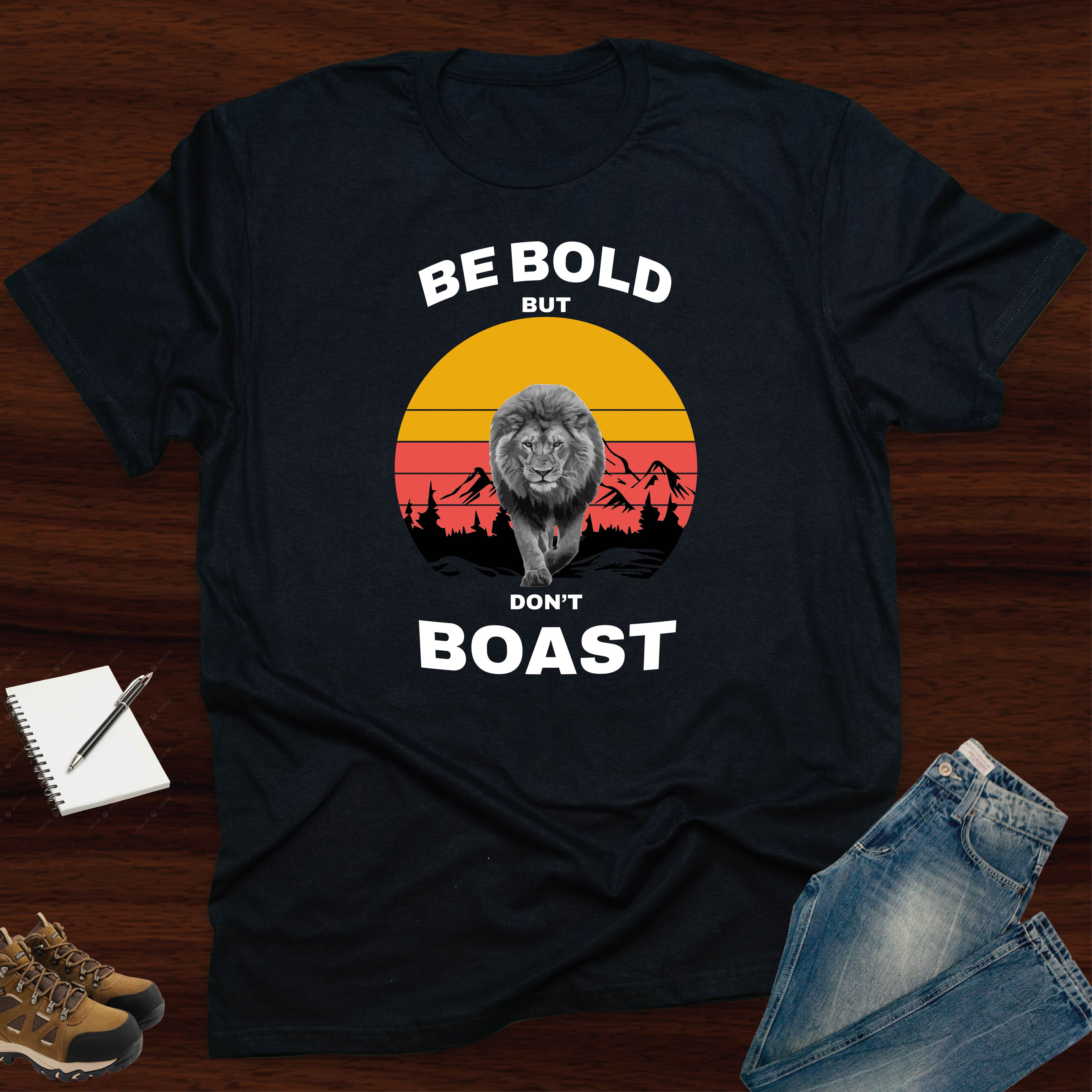 Be Bold, But Don't Boast T-SHIRT
