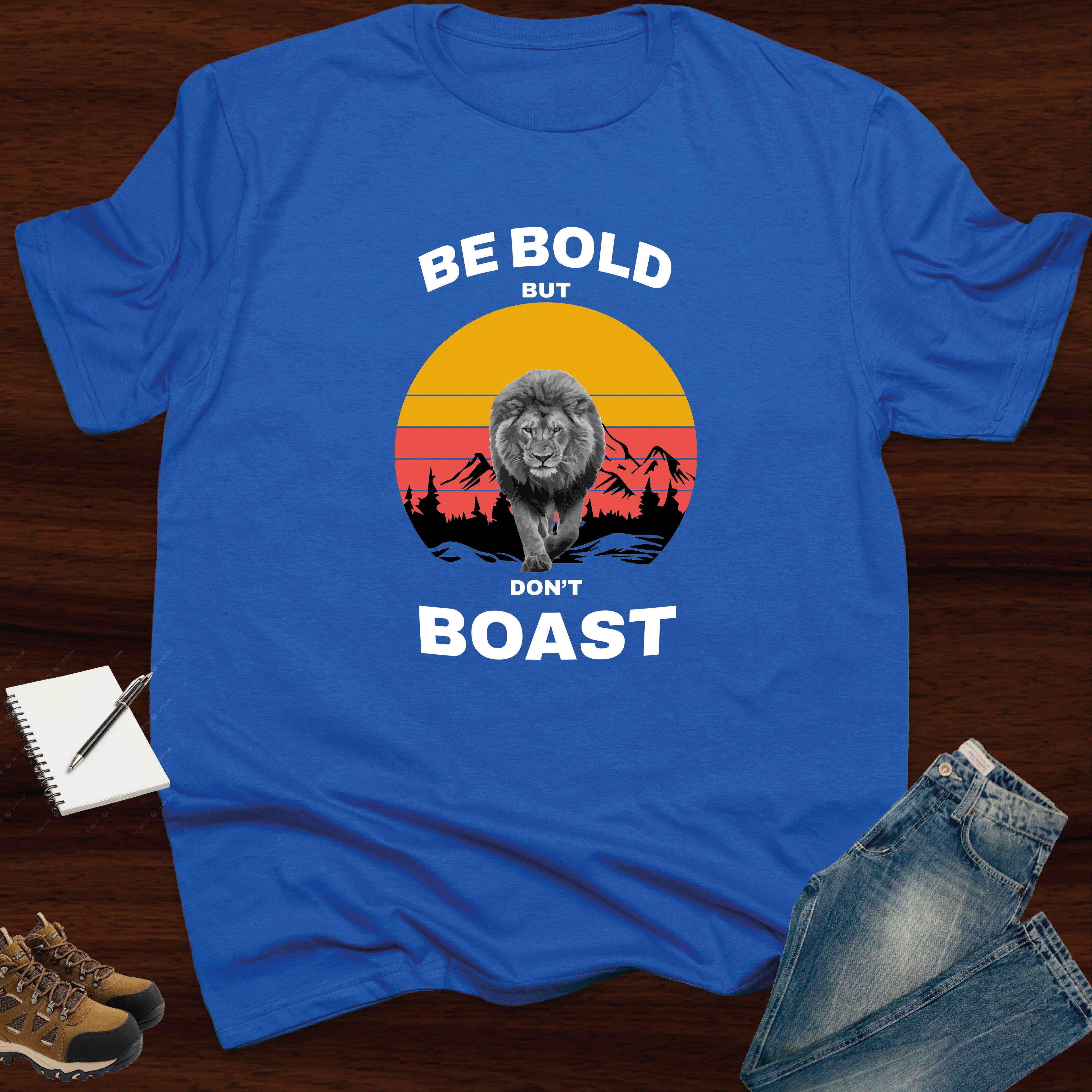 Be Bold, But Don't Boast T-SHIRT