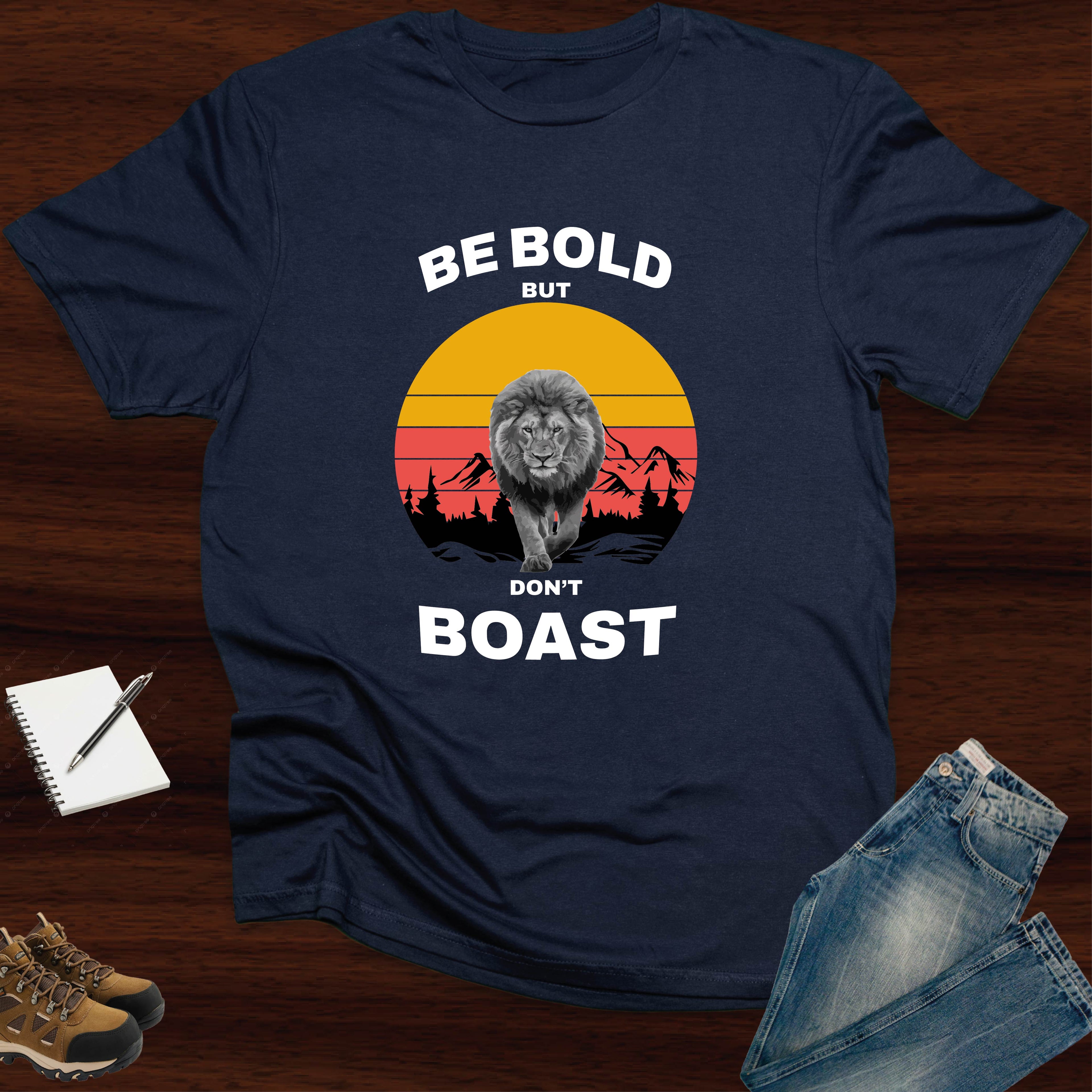 Be Bold, But Don't Boast T-SHIRT