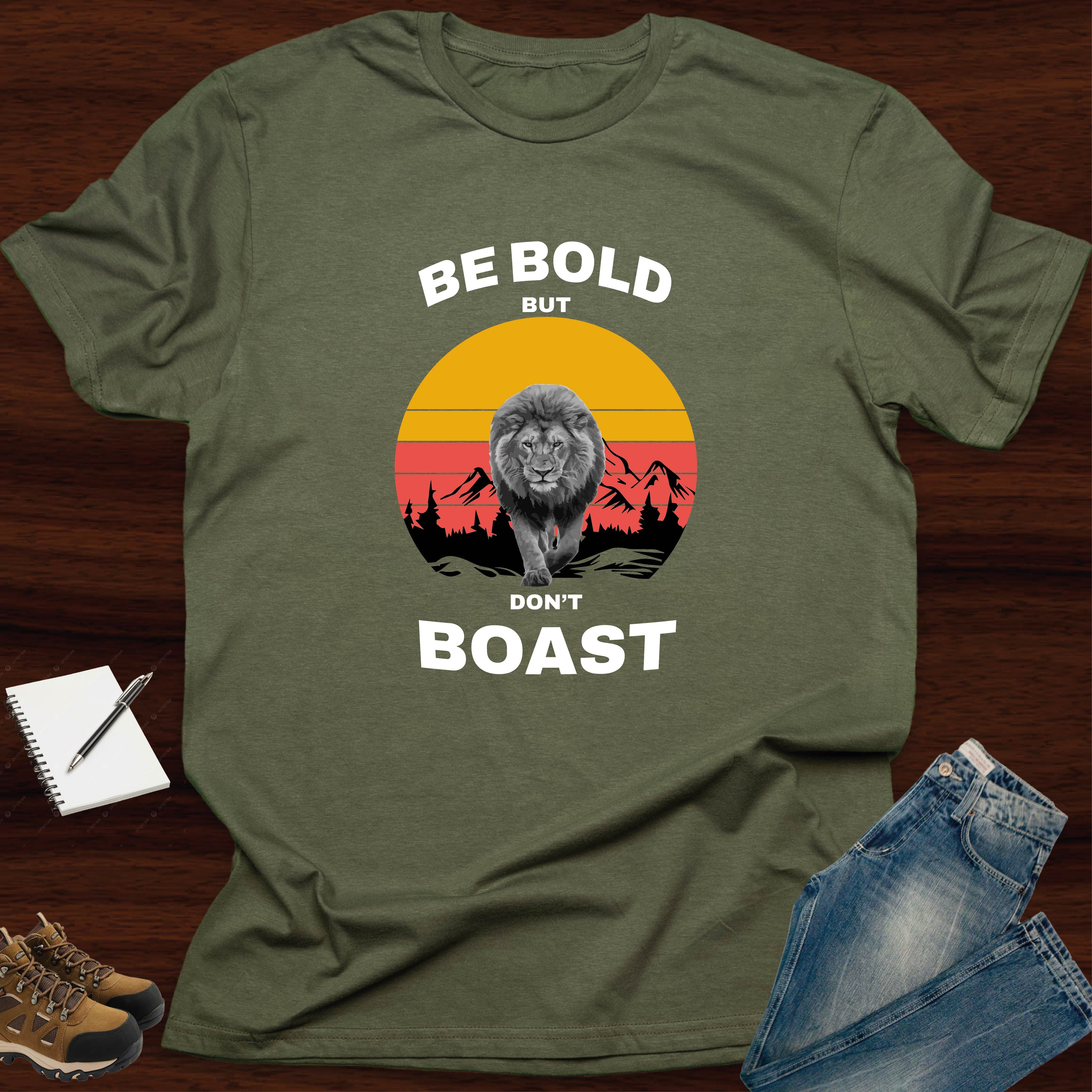 Be Bold, But Don't Boast T-SHIRT