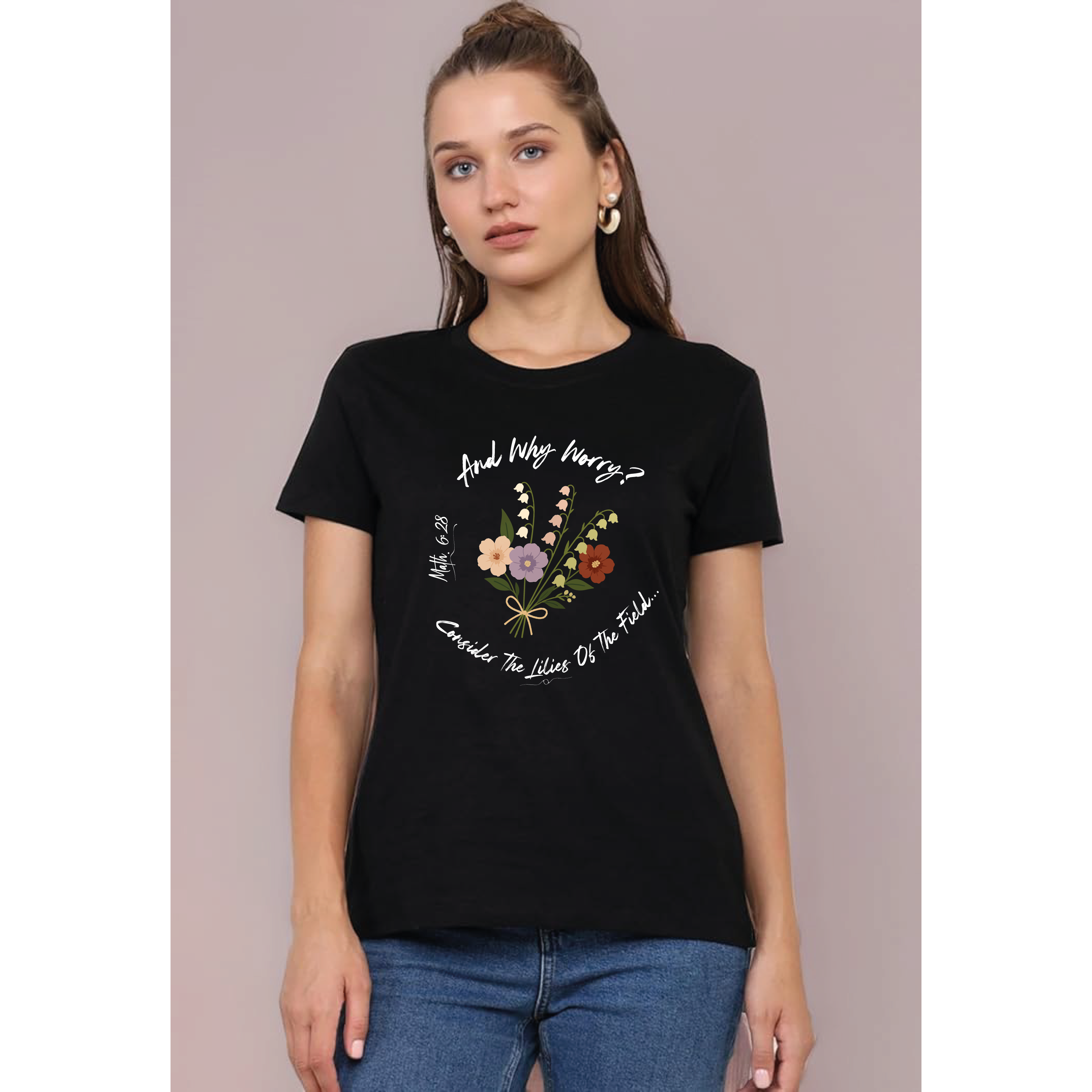 AND WHY WORRY? CONSIDER THE LILIES OF THE FIELD T-shirt