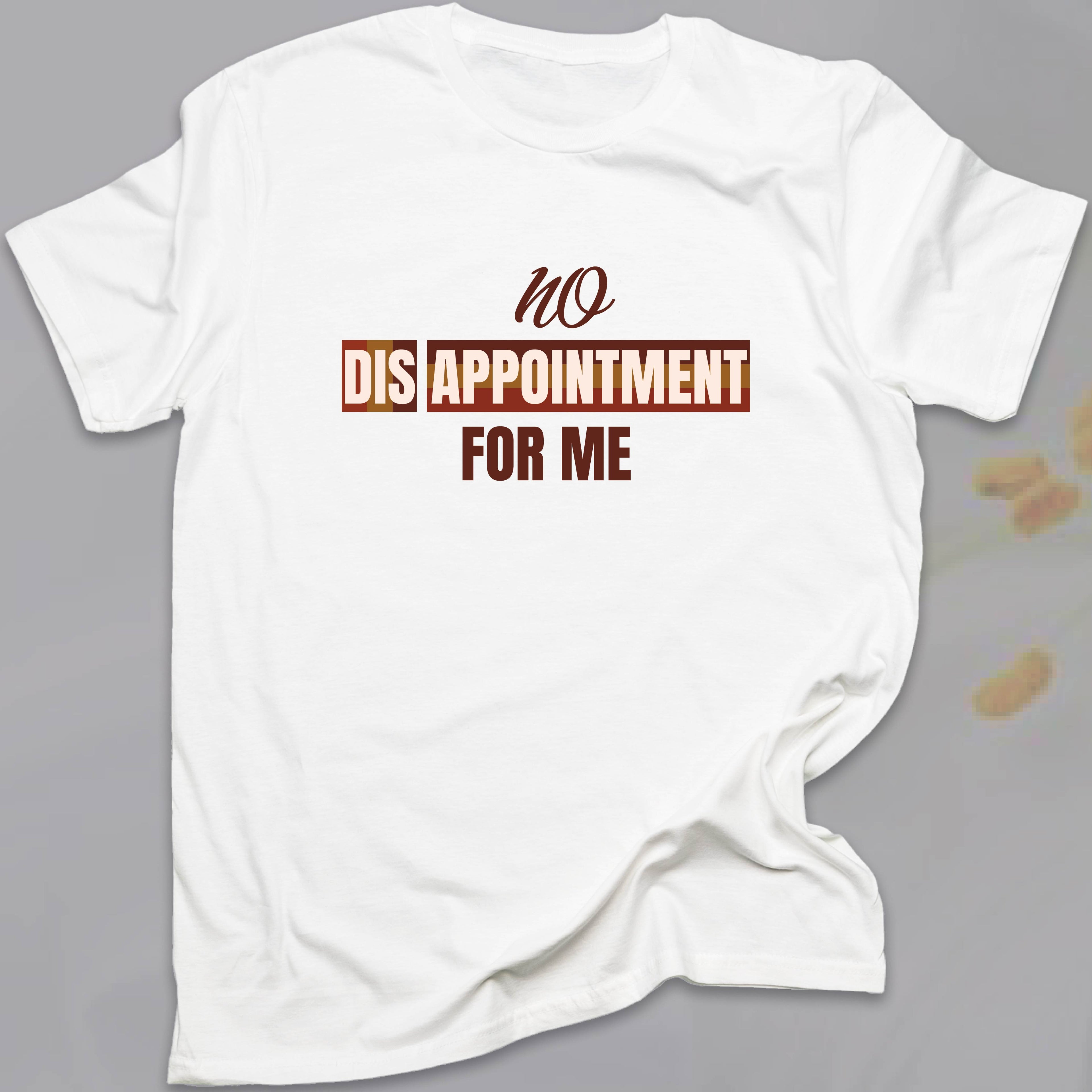 No Disappointment For Me T-SHIRT