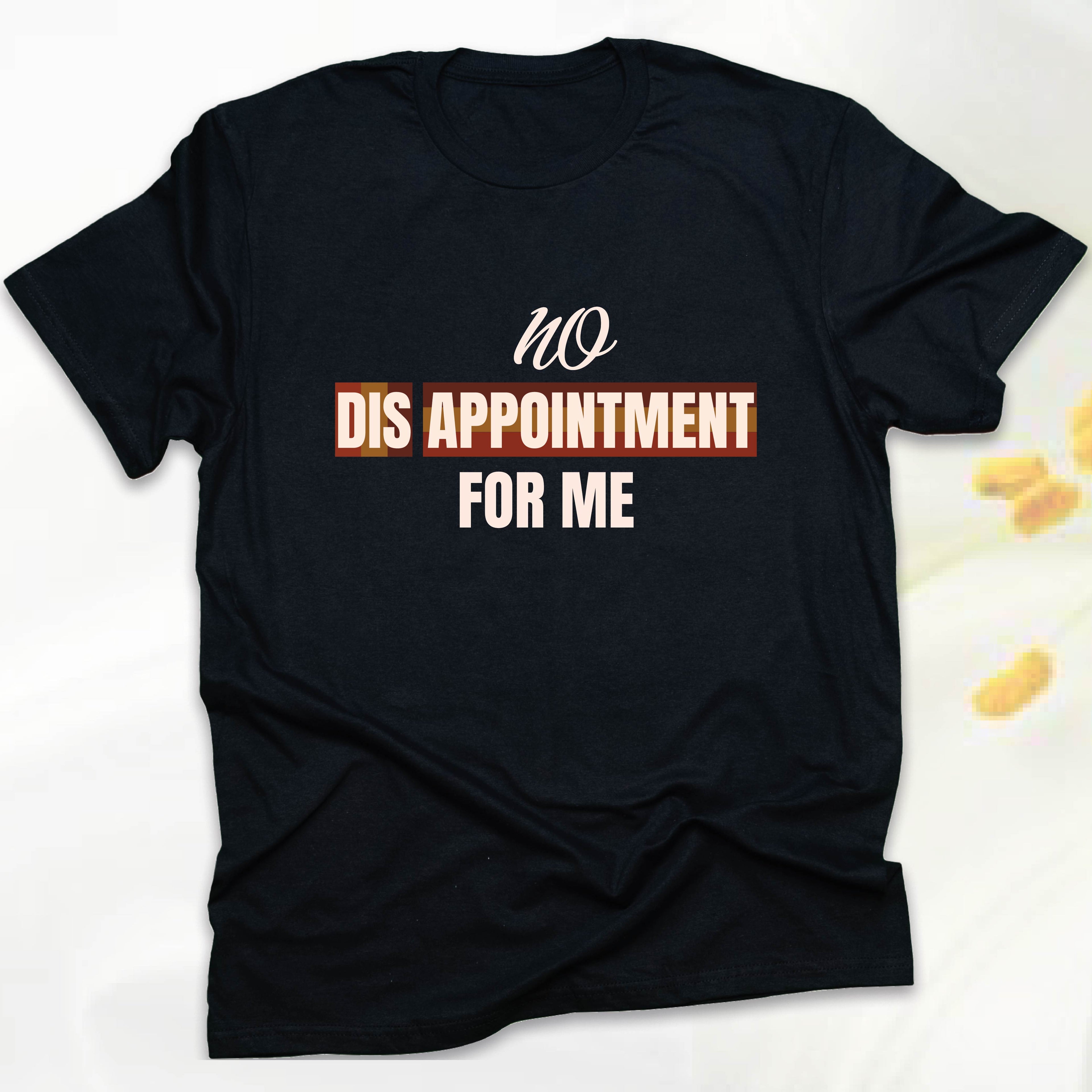 No Disappointment For Me T-SHIRT