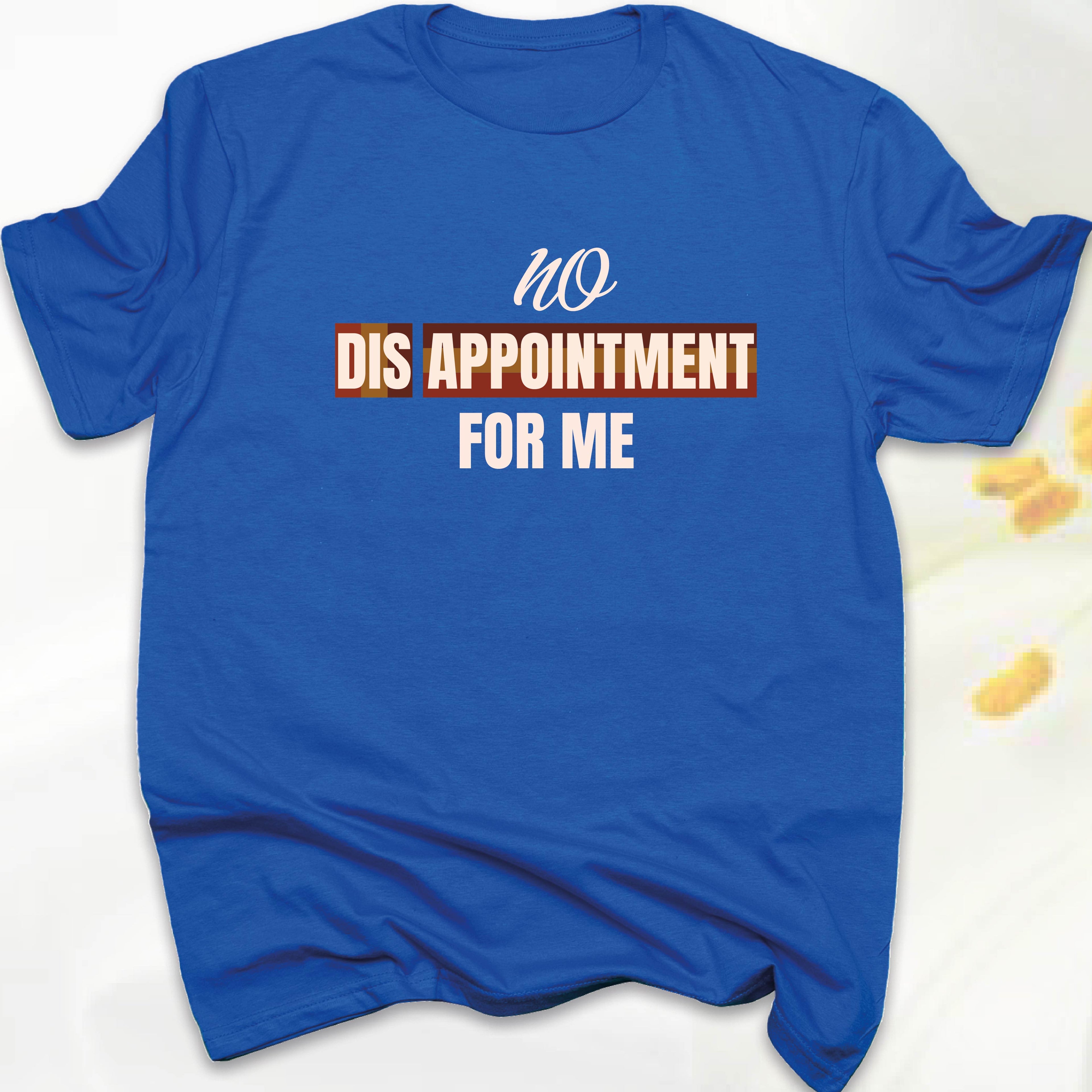 No Disappointment For Me T-SHIRT