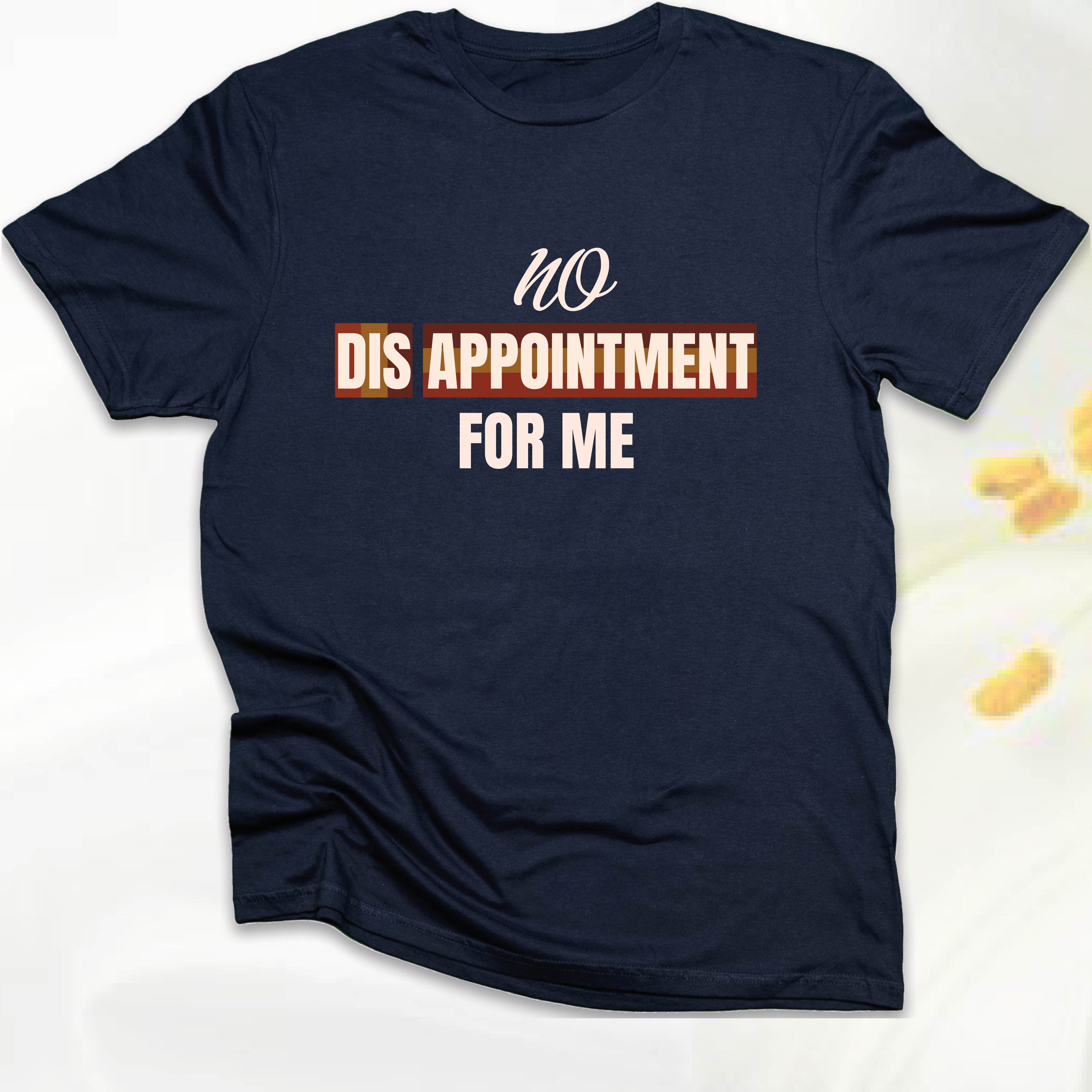 No Disappointment For Me T-SHIRT