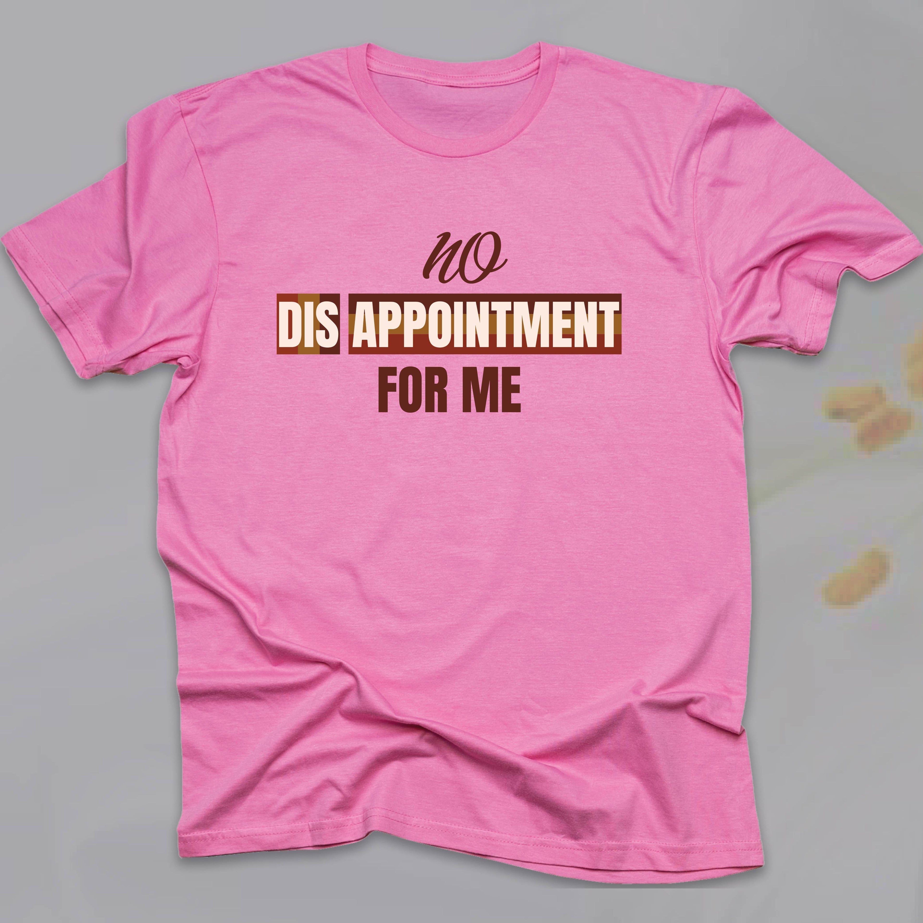 No Disappointment For Me T-SHIRT