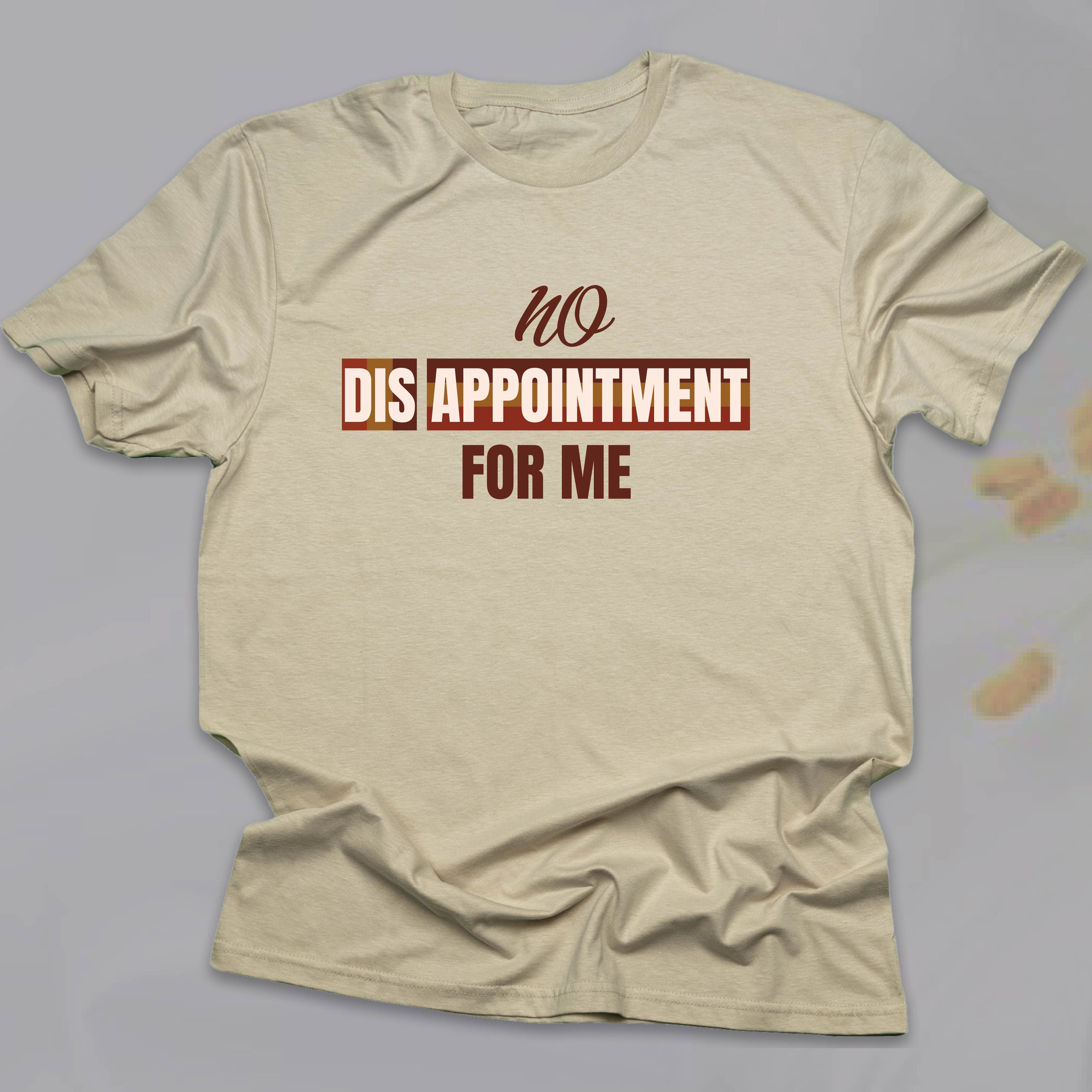 No Disappointment For Me T-SHIRT