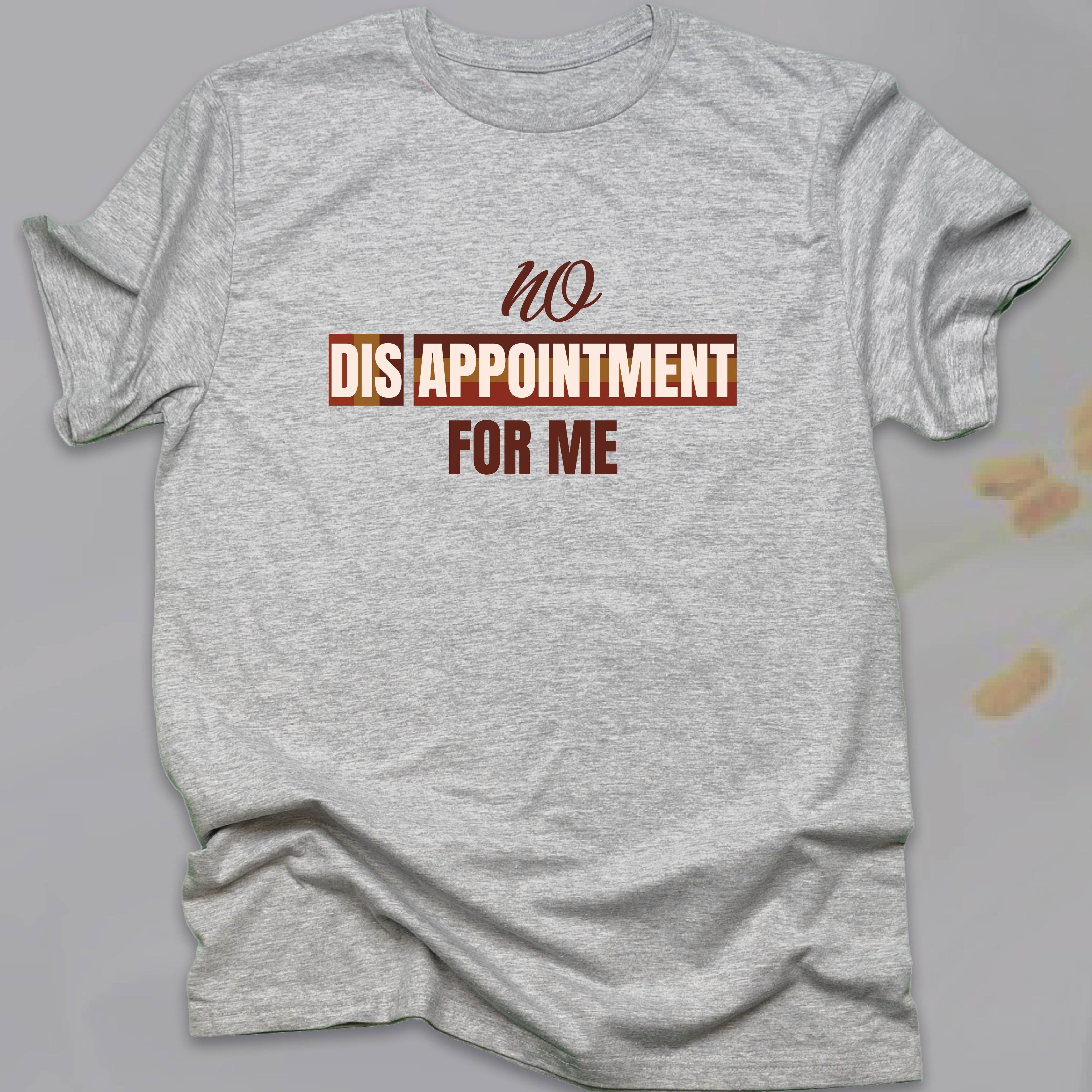 No Disappointment For Me T-SHIRT