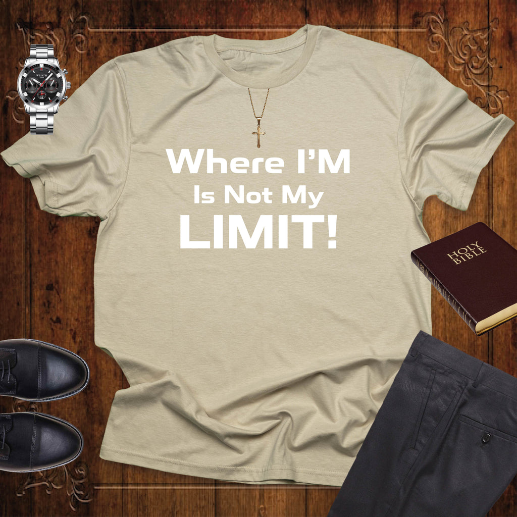Where I'm Is Not My Limit T-shirt