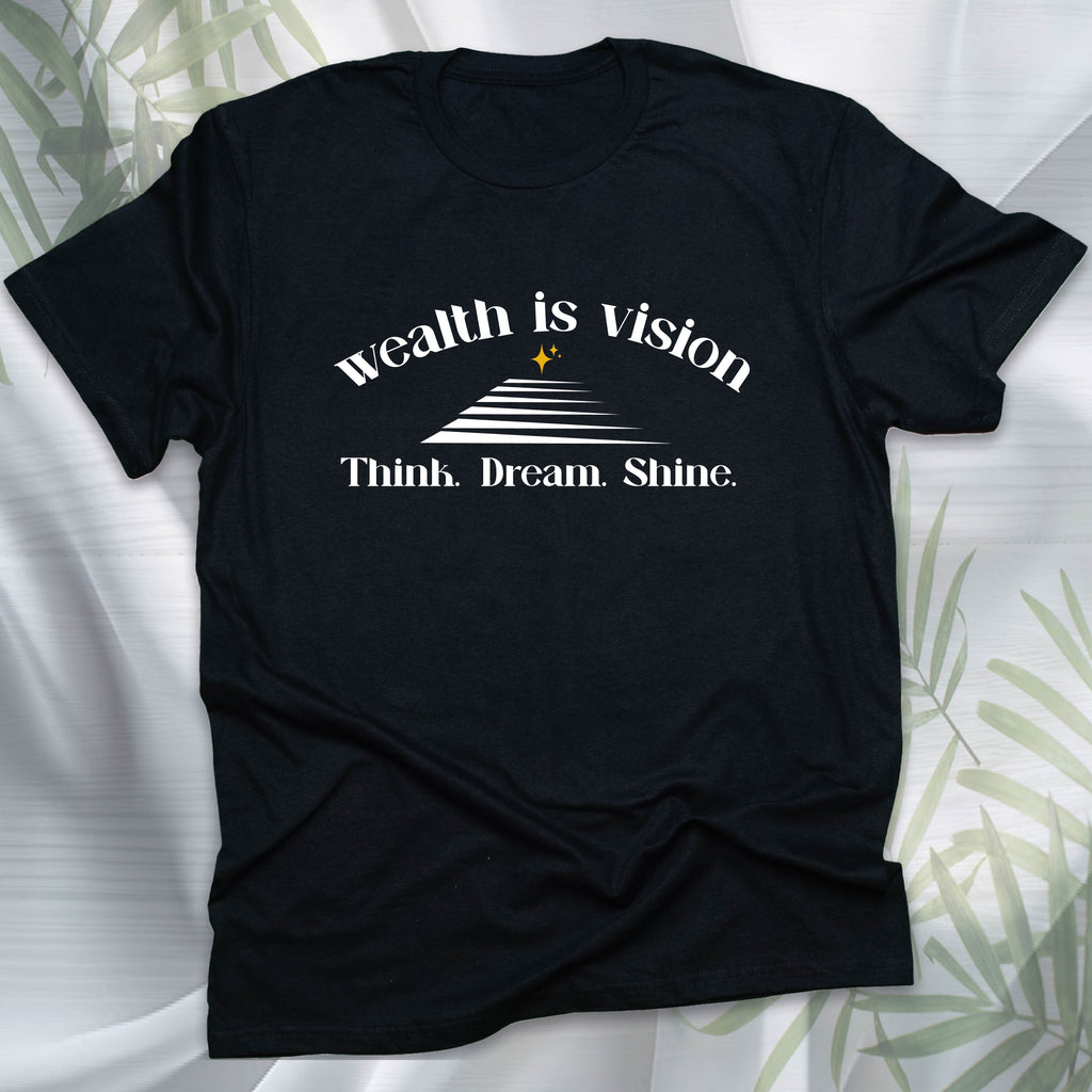 Wealth Is Vision T-shirt